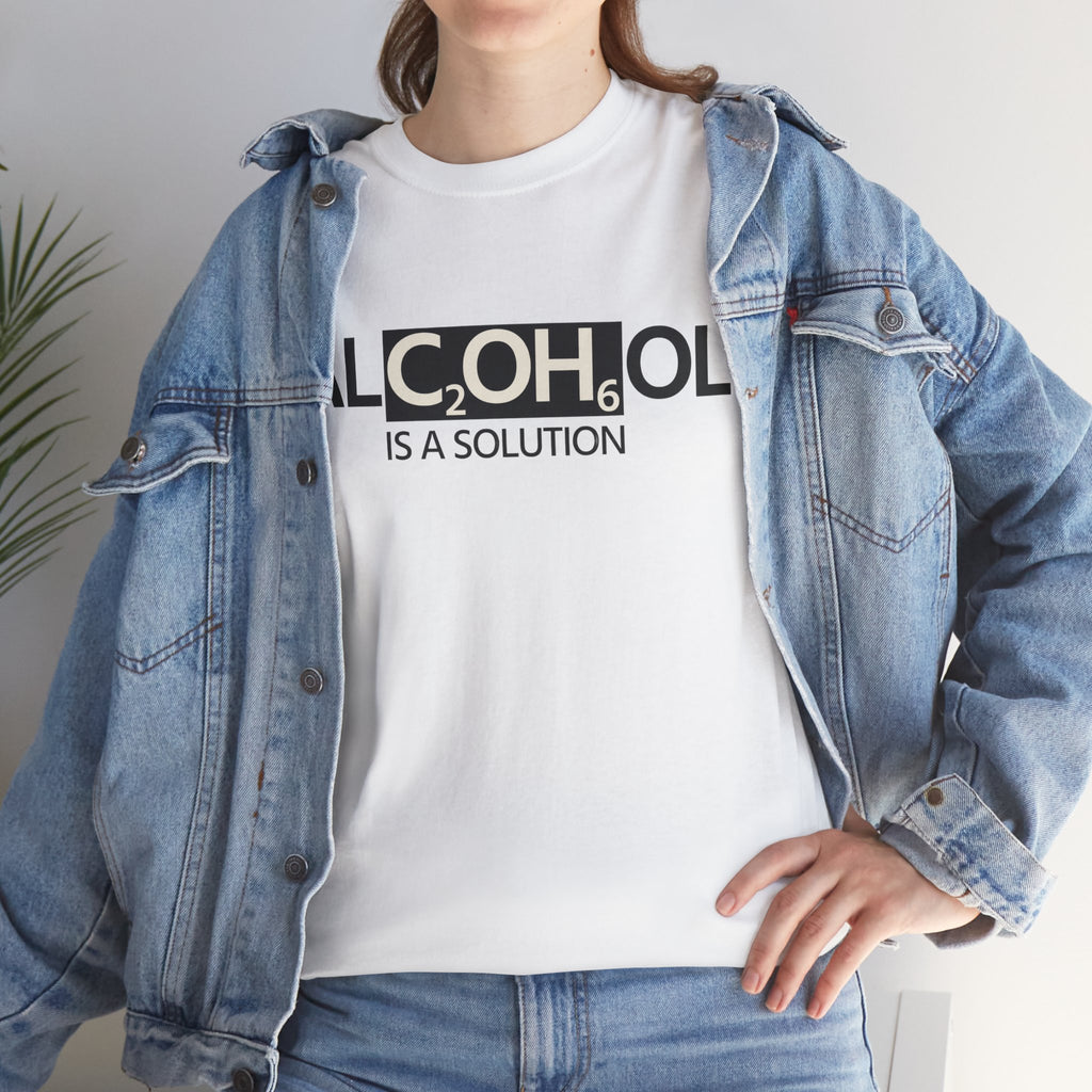 "Alcohol Is A Solution" — T-Shirt