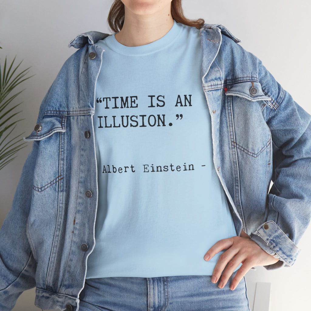 “Time Is an Illusion.” Albert Einstein — T Shirt