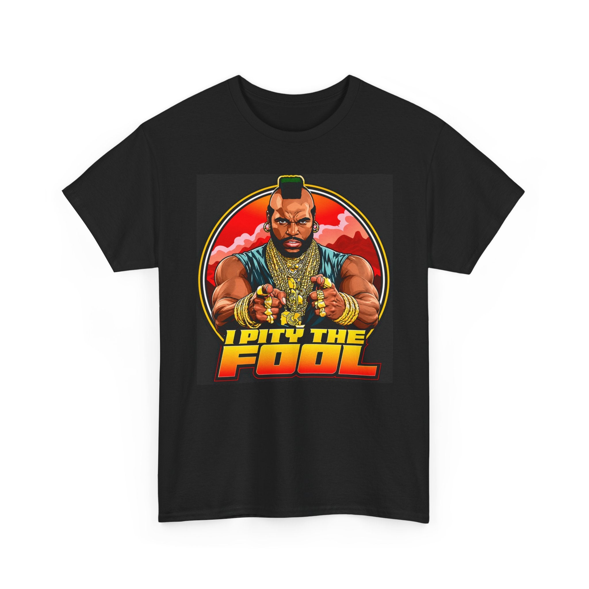 I Pity the Fool — T-Shirt