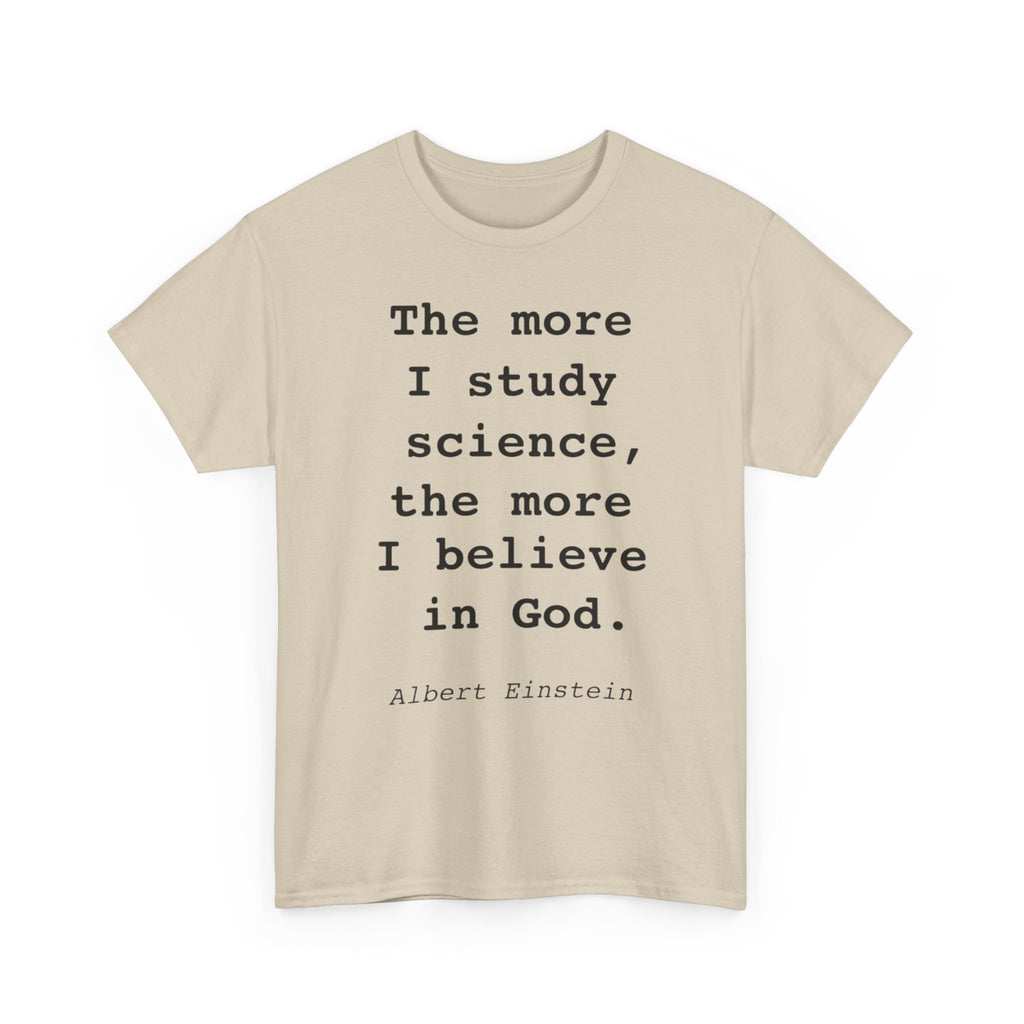 “The more I study science, the more I believe in God” —  T‑Shirt