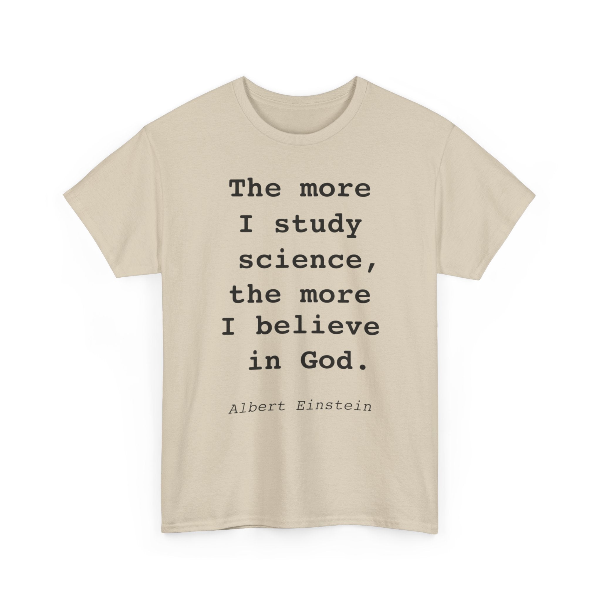 “The more I study science, the more I believe in God” —  T‑Shirt