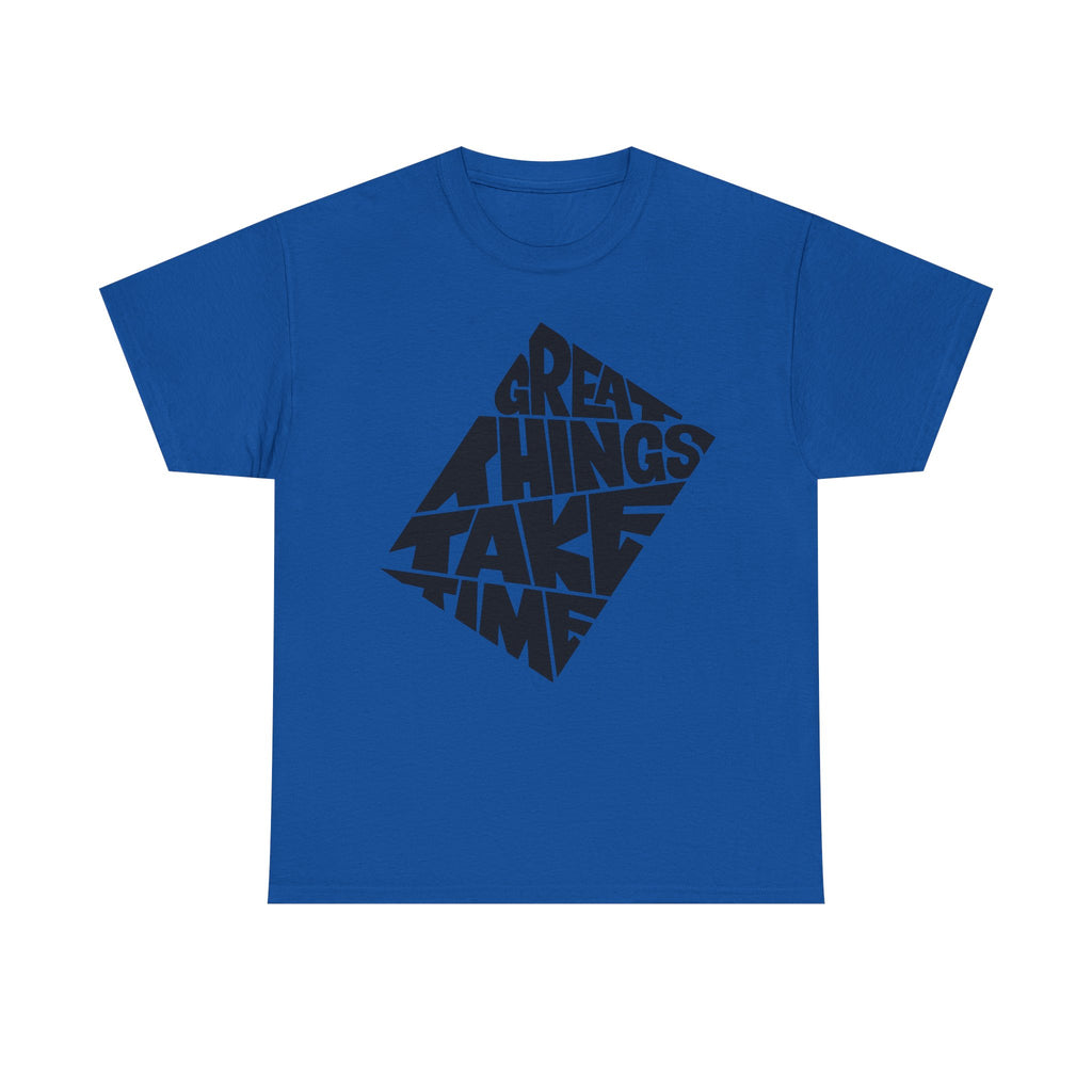 Great Things Take Time T-Shirt – Motivational Graphic Tee