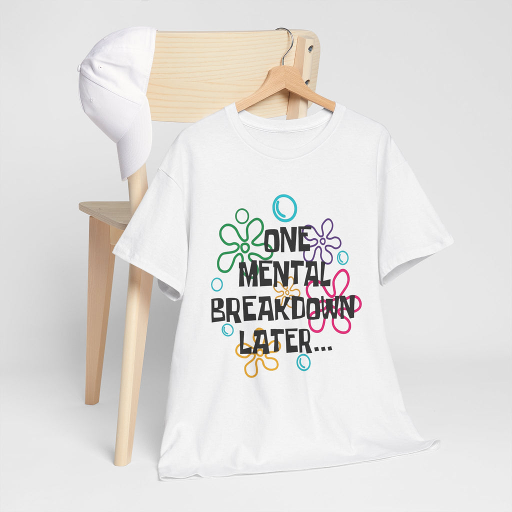 T-Shirt — "One Mental Breakdown Later"
