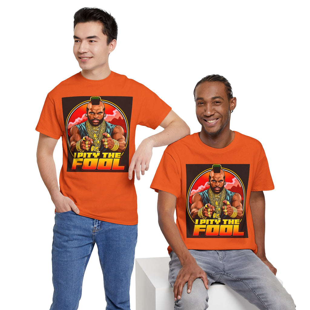 I Pity the Fool — T-Shirt