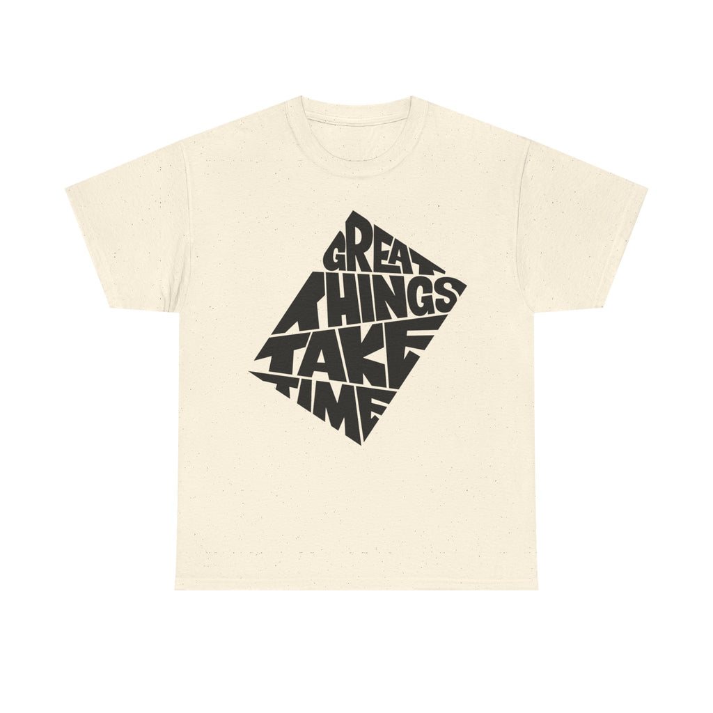 Great Things Take Time T-Shirt – Motivational Graphic Tee