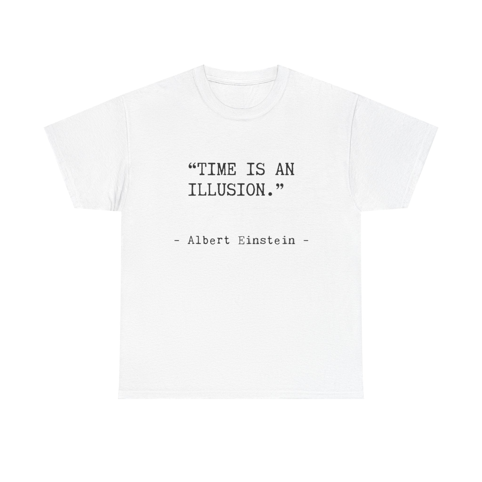 “Time Is an Illusion.” Albert Einstein — T Shirt