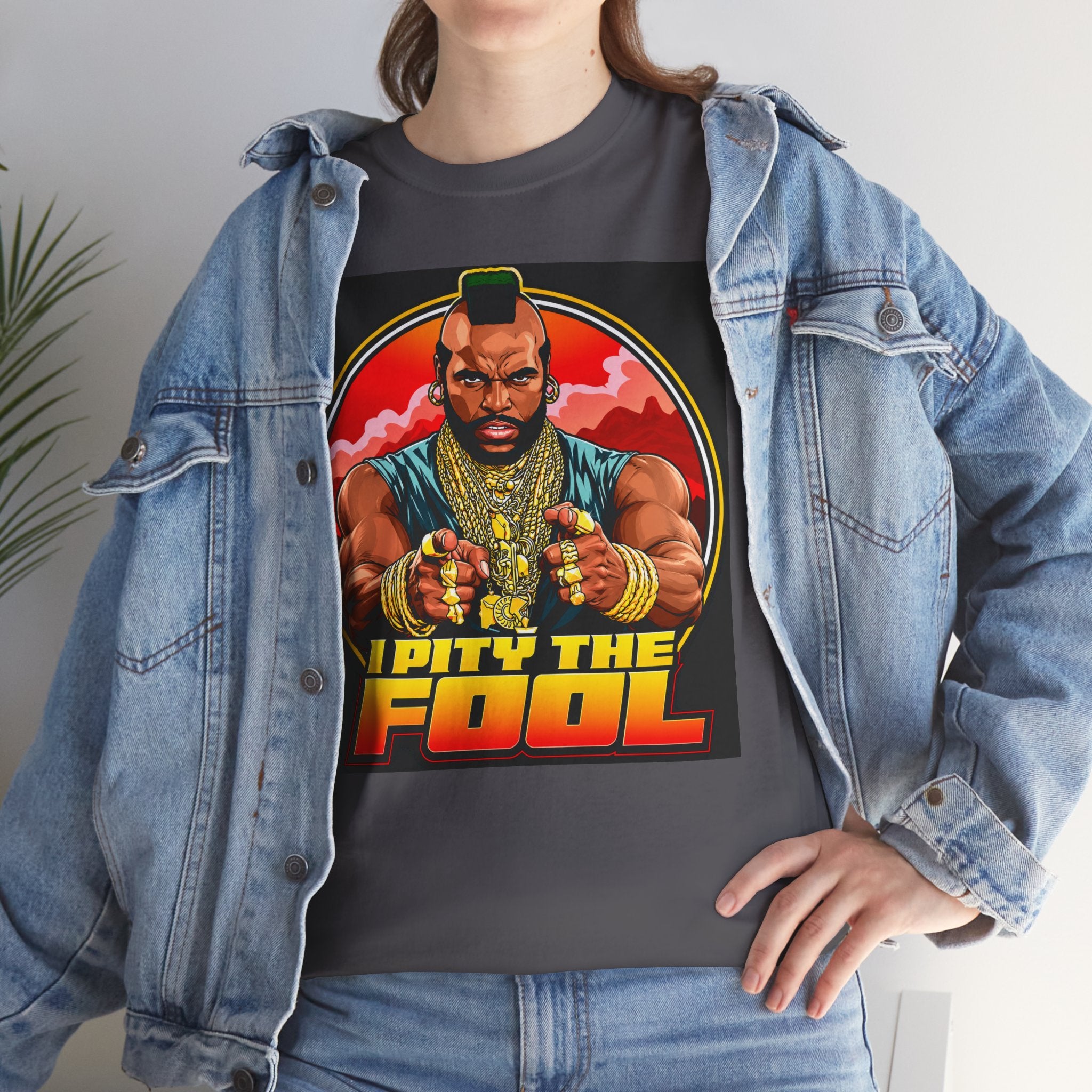 I Pity the Fool — T-Shirt
