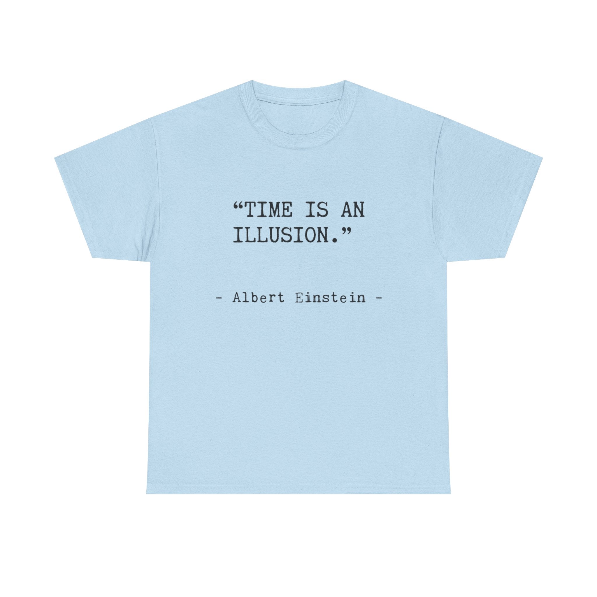“Time Is an Illusion.” Albert Einstein — T Shirt