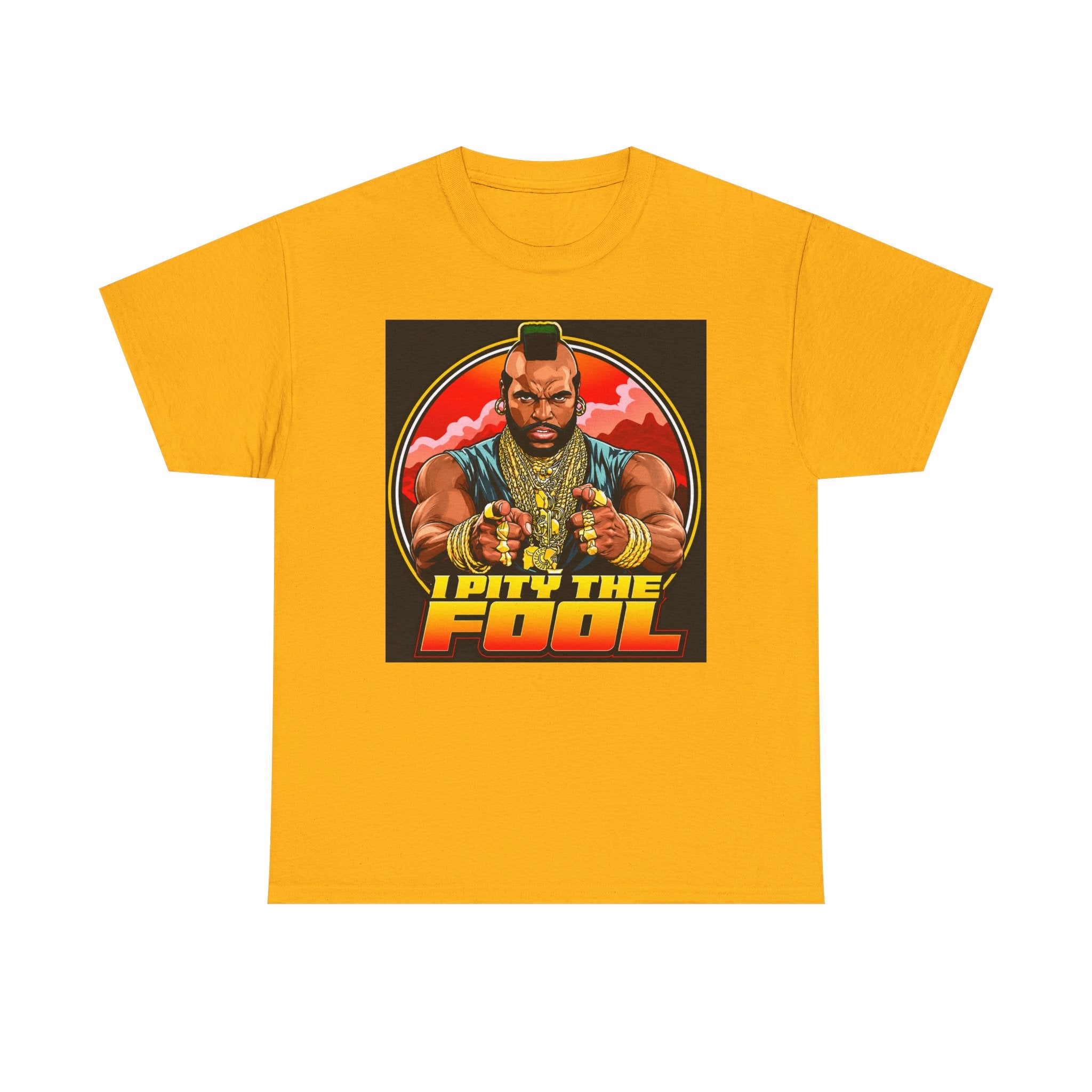 I Pity the Fool — T-Shirt