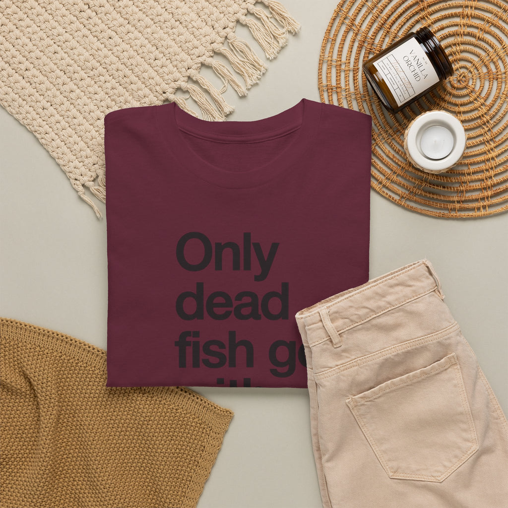 Only Dead Fish Go With The Flow T-Shirt – Motivational Graphic Tee