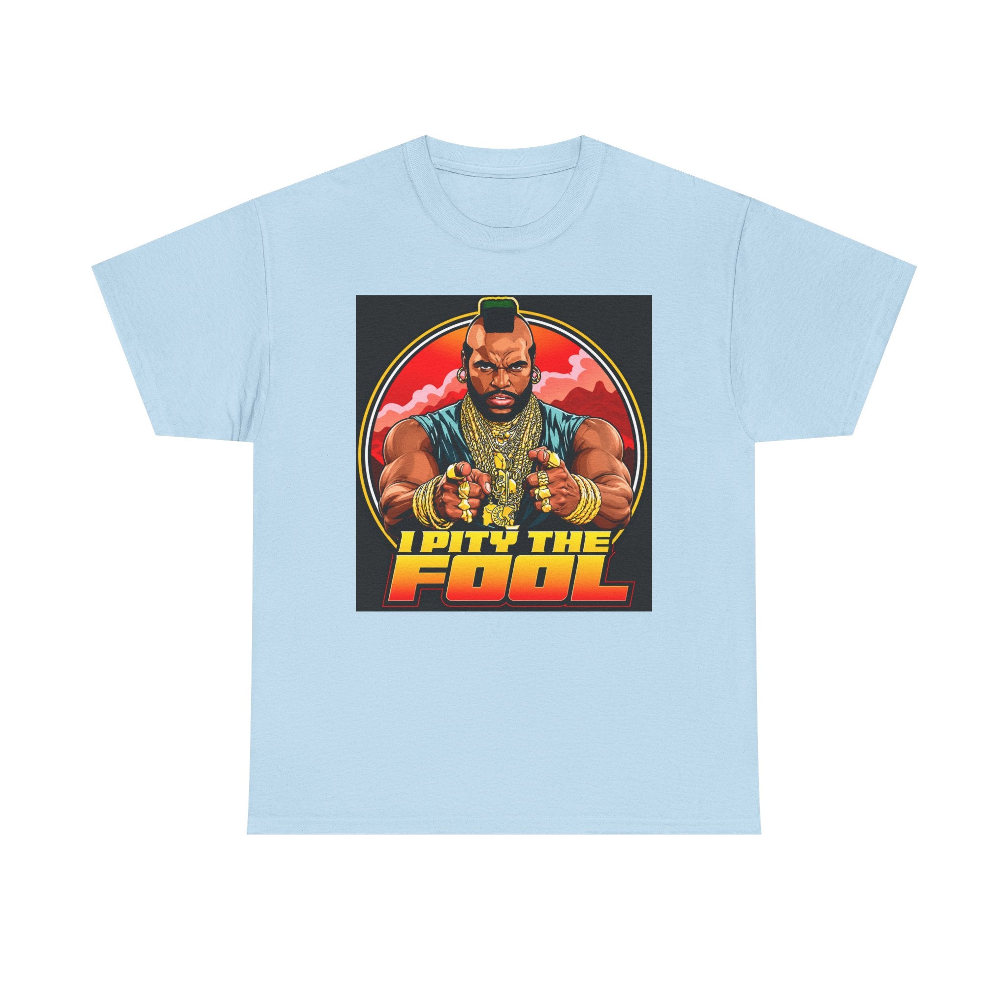 I Pity the Fool — T-Shirt