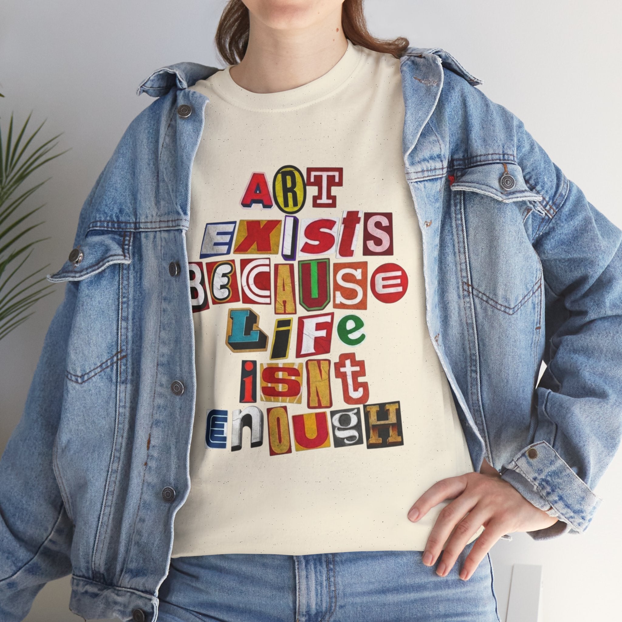 Art Exists Because Life Isn’t Enough — T-Shirt