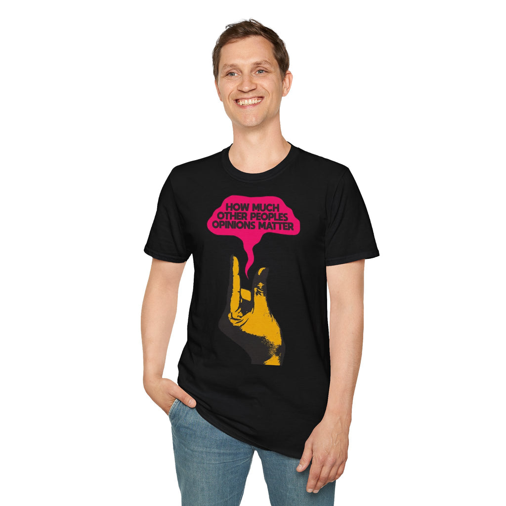 'How Much Other Peoples Opinions Matter' — T-Shirt