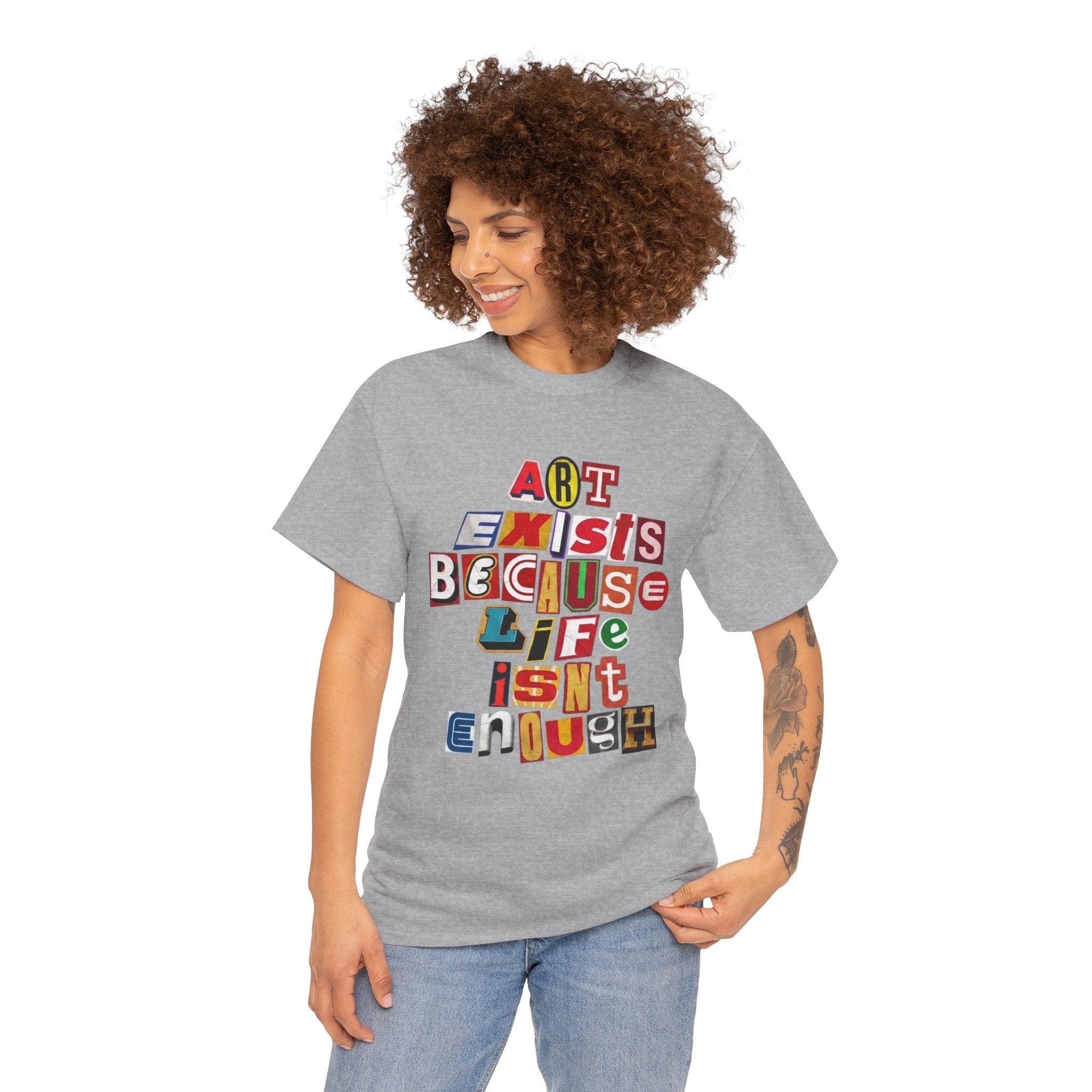 Art Exists Because Life Isn’t Enough — T-Shirt