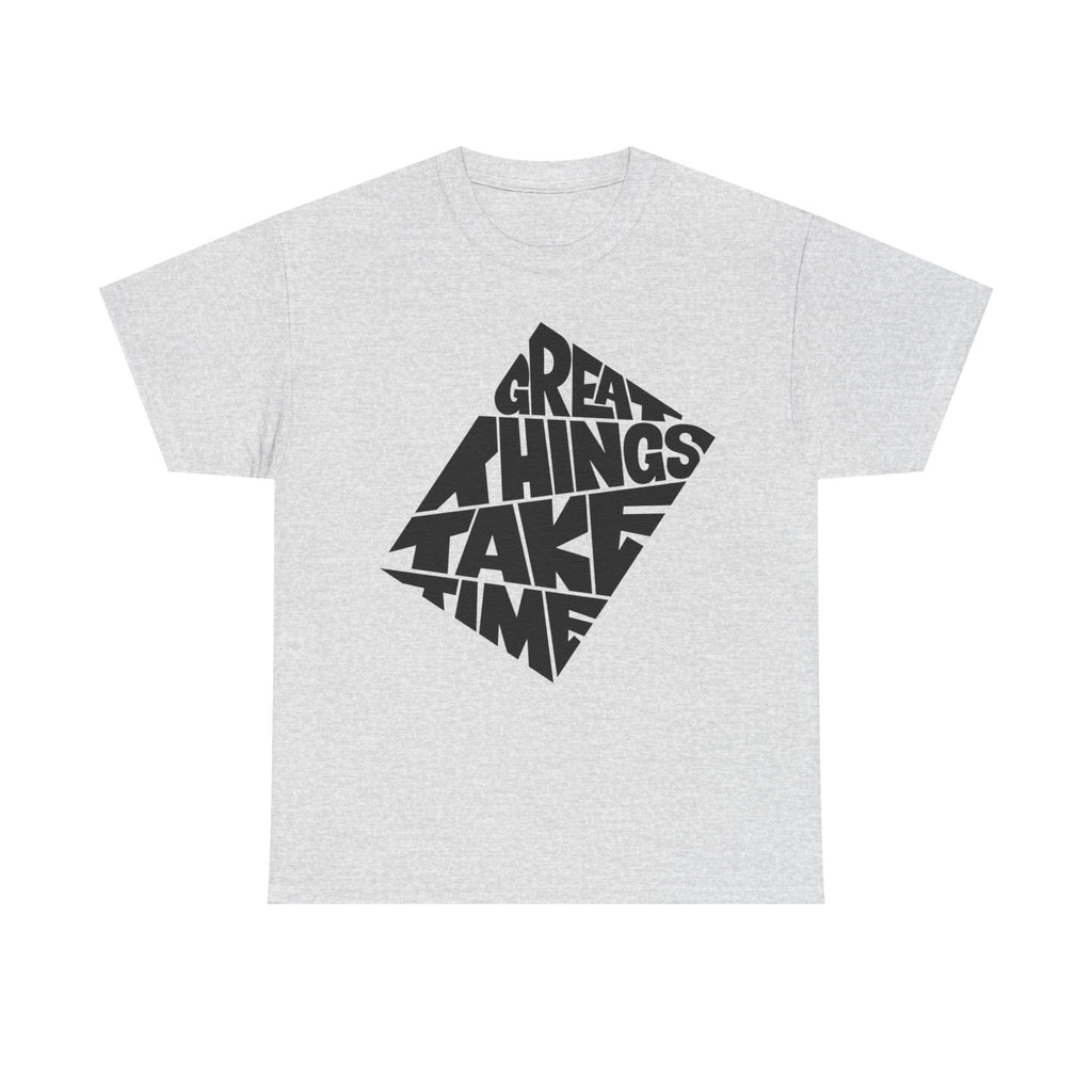 Great Things Take Time T-Shirt – Motivational Graphic Tee