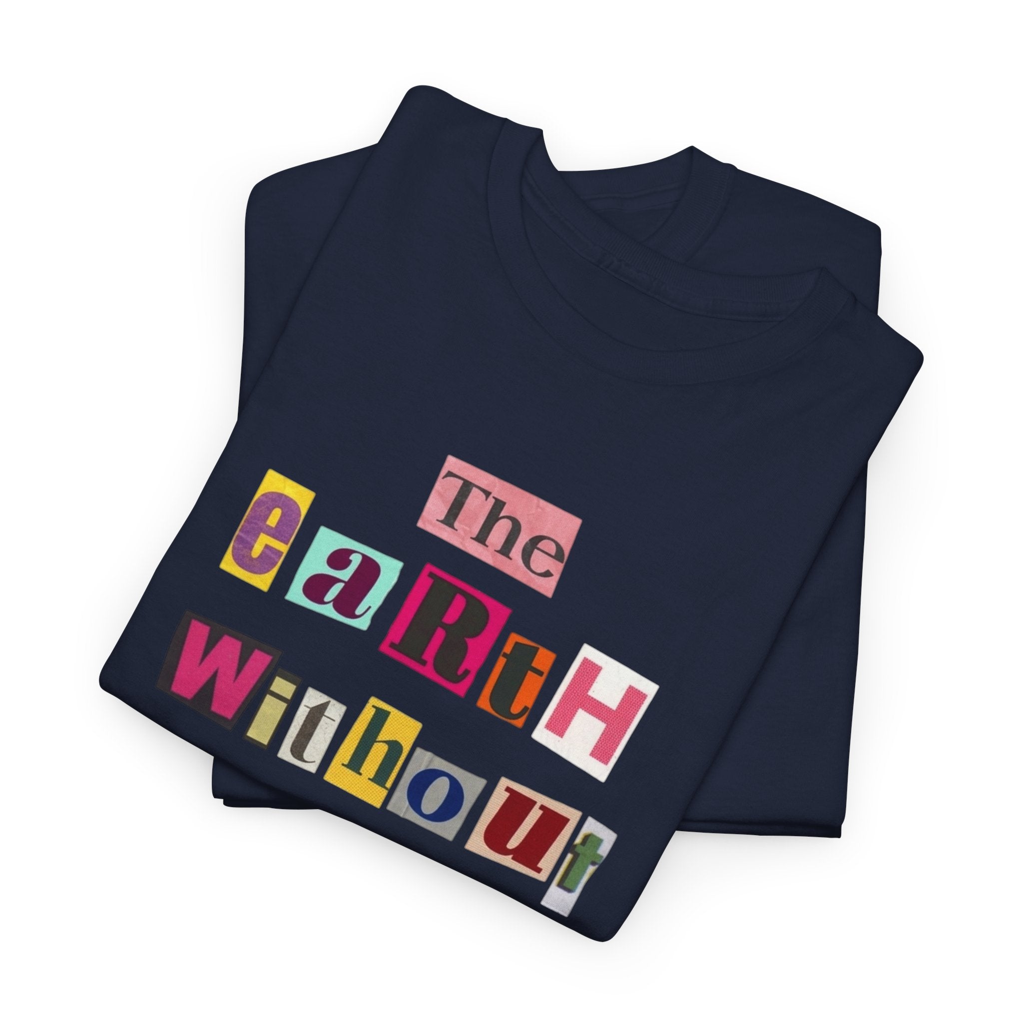 "The Earth Without Art Is Just Eh" — T-Shirt