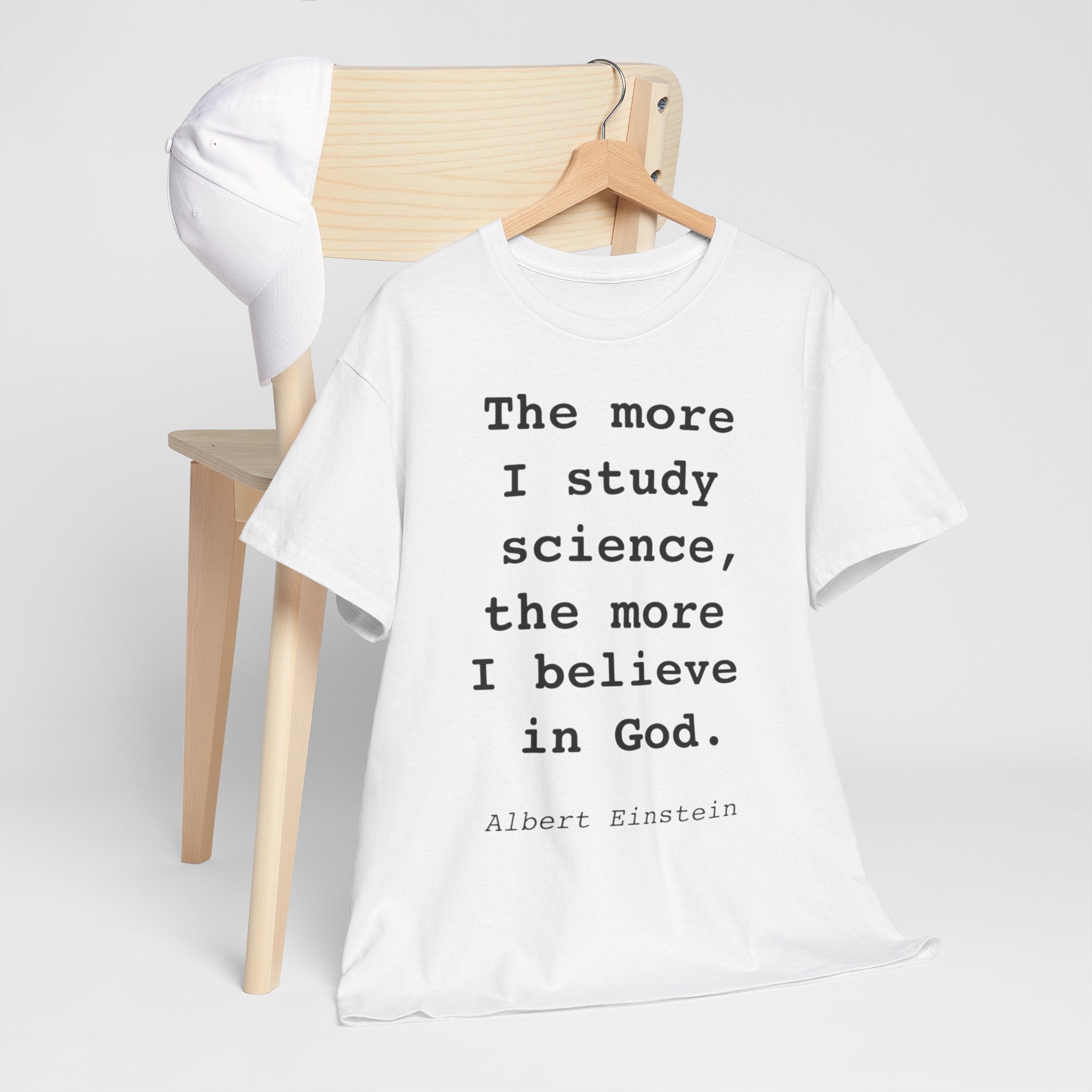 “The more I study science, the more I believe in God” —  T‑Shirt