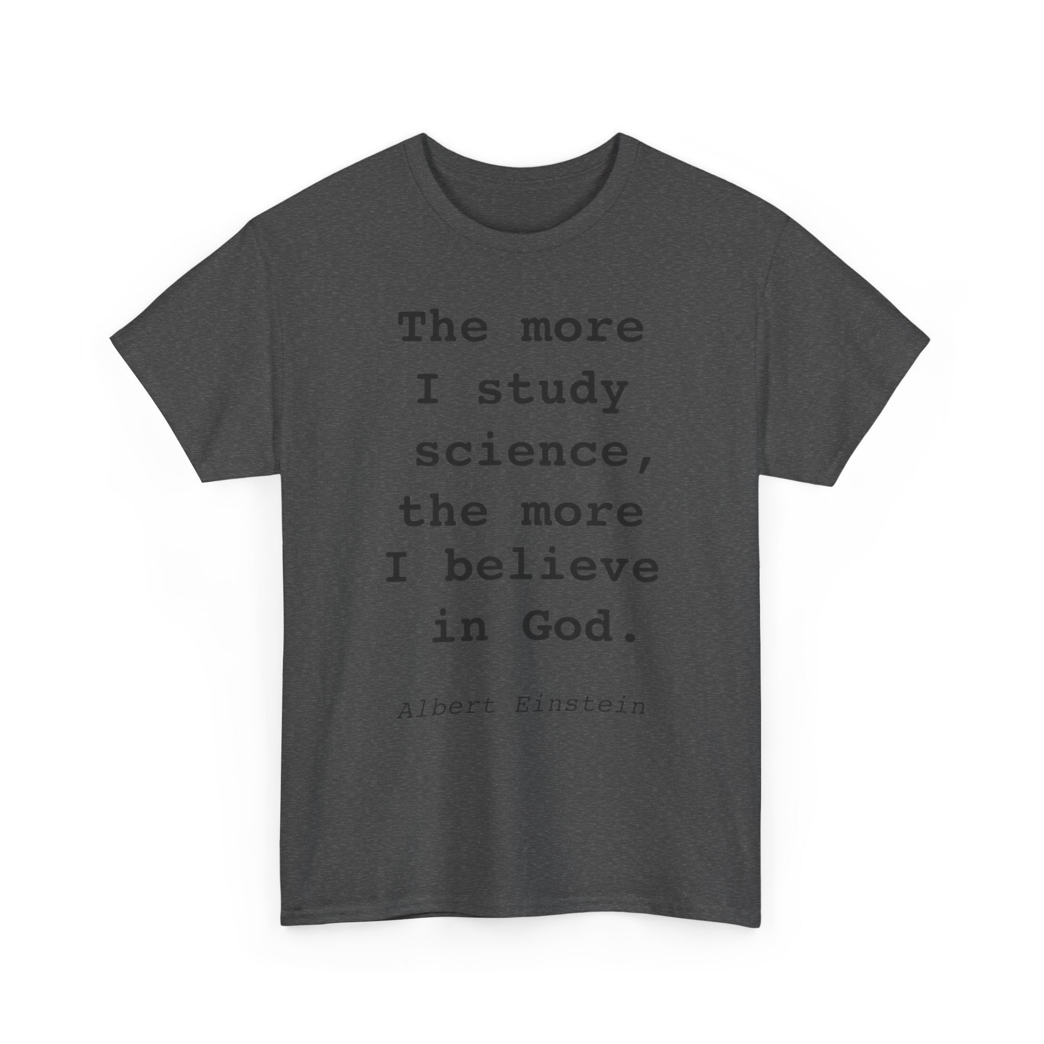 “The more I study science, the more I believe in God” —  T‑Shirt