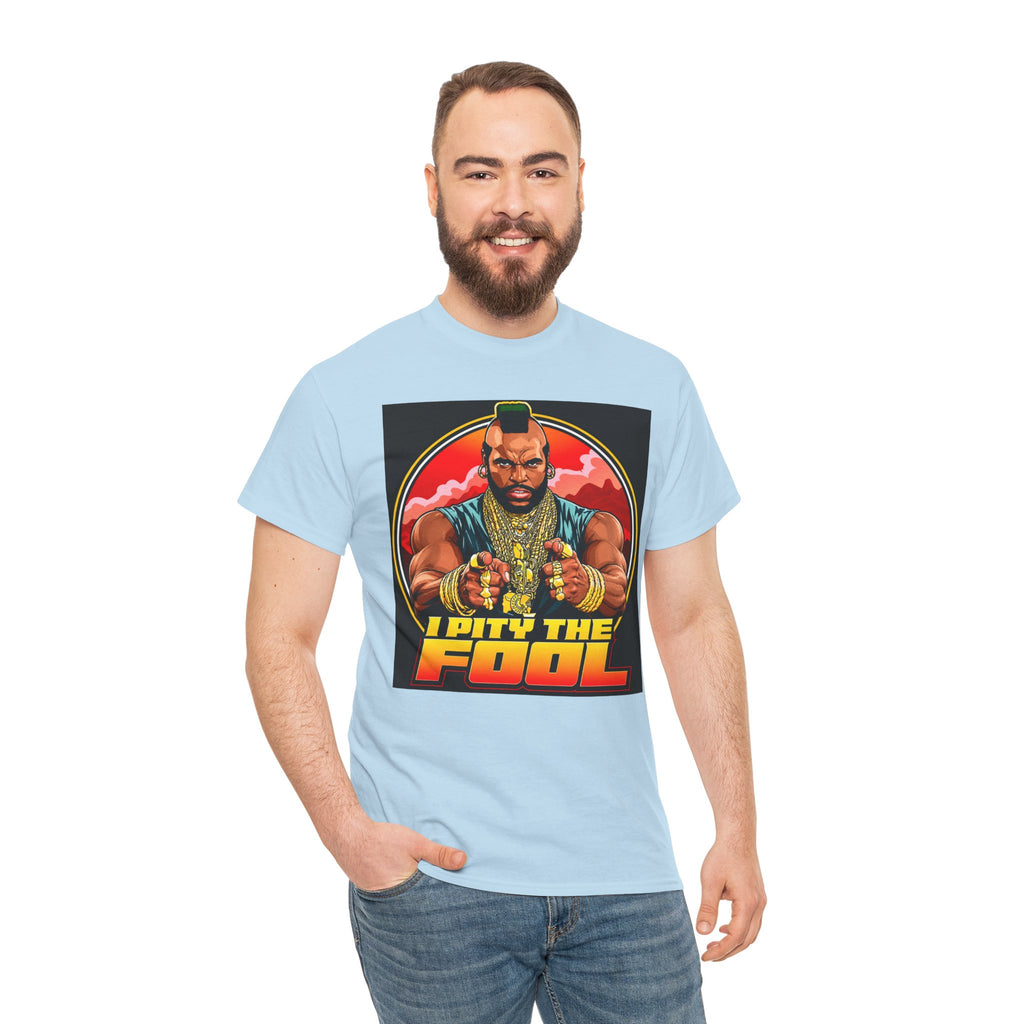 I Pity the Fool — T-Shirt