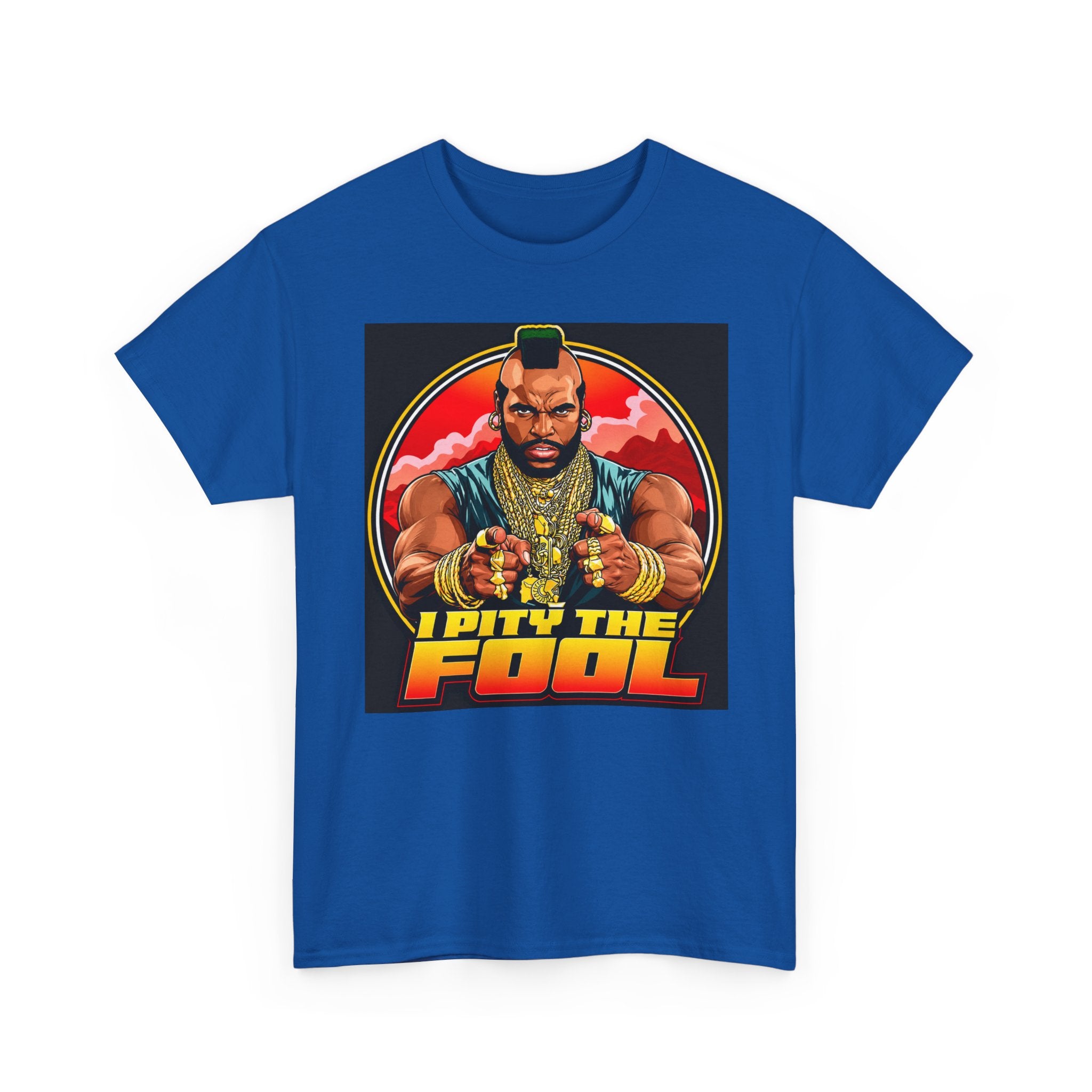 I Pity the Fool — T-Shirt