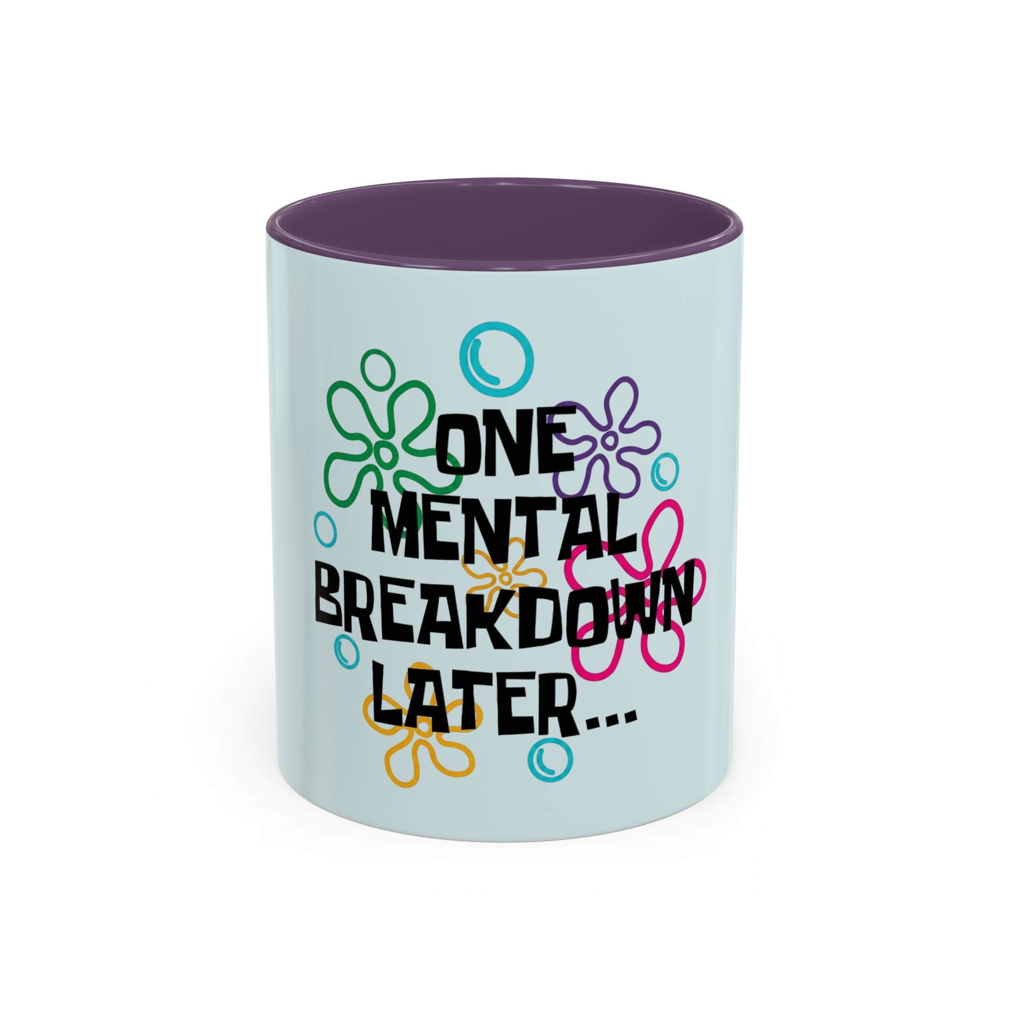"One Mental Breakdown Later" — Coffee Mug