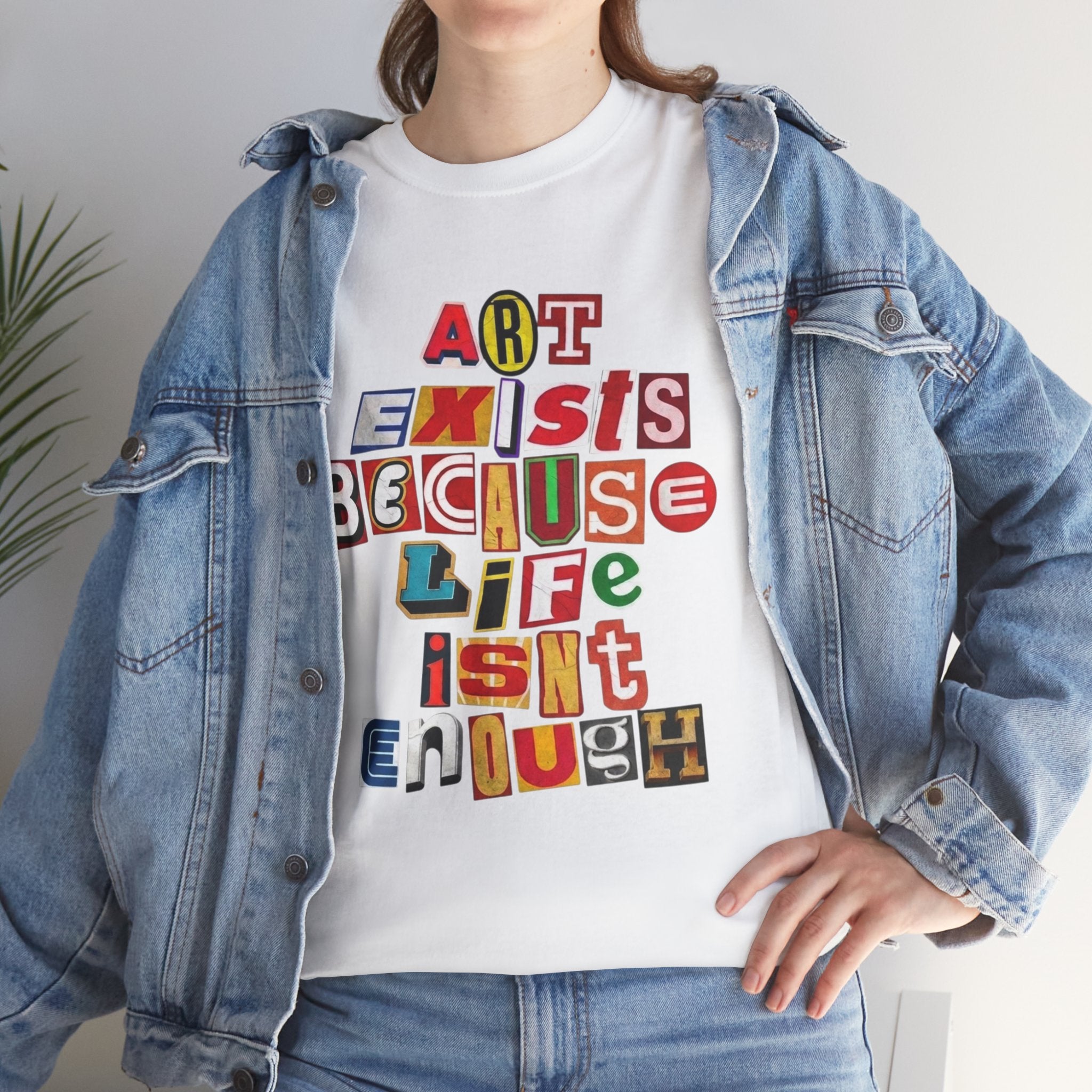 Art Exists Because Life Isn’t Enough — T-Shirt