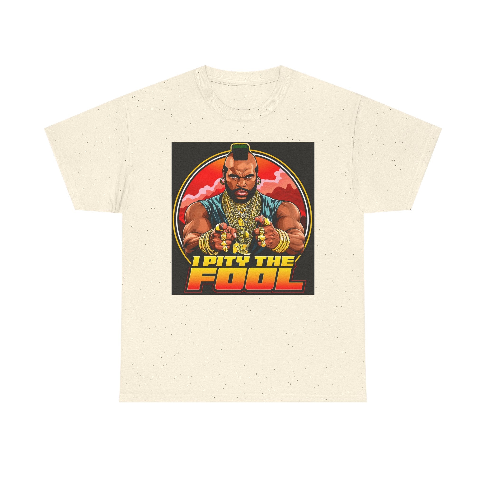 I Pity the Fool — T-Shirt