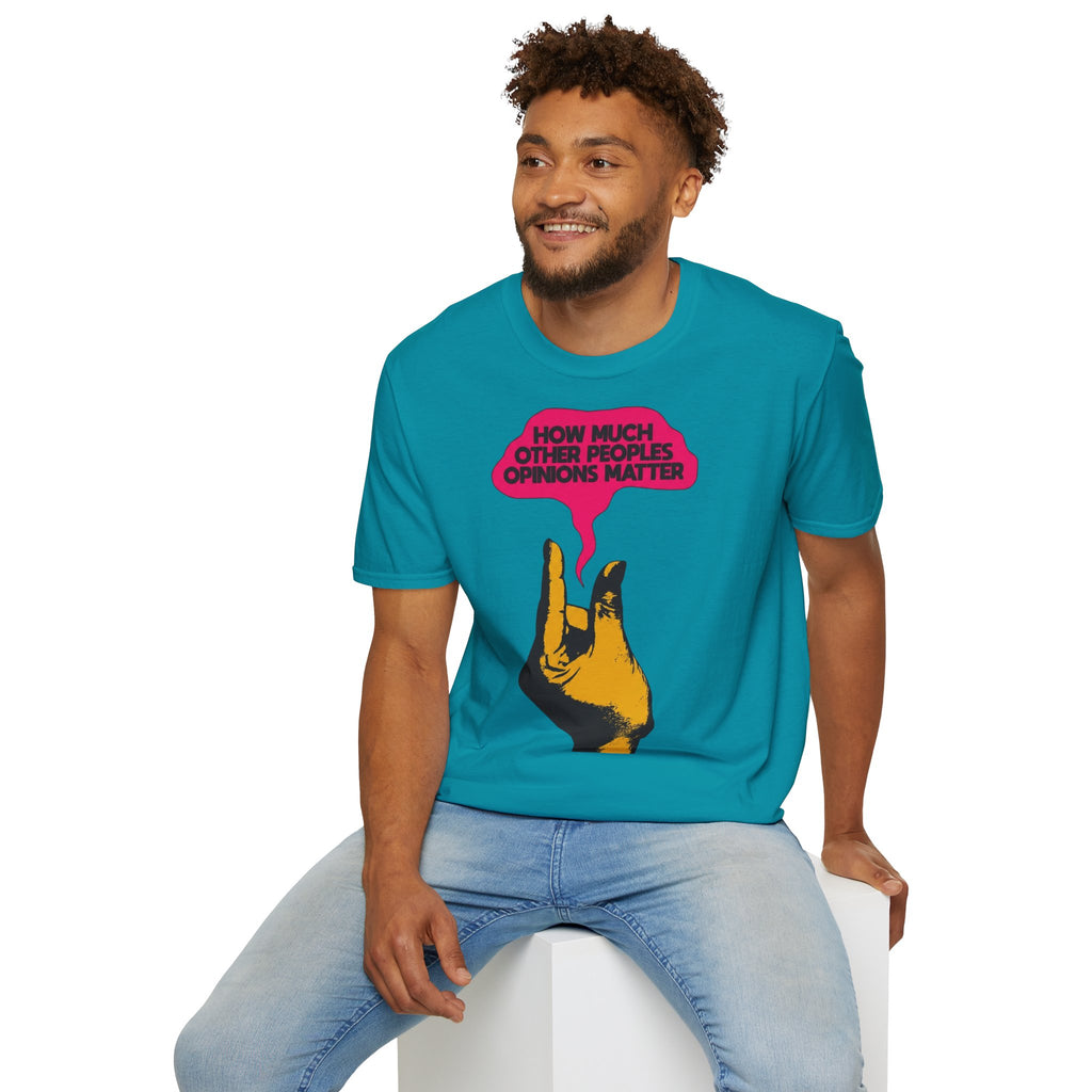 'How Much Other Peoples Opinions Matter' — T-Shirt