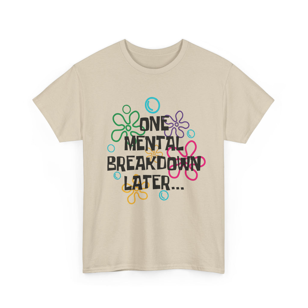 One Mental Breakdown Later T-Shirt – Funny Humor Graphic Tee