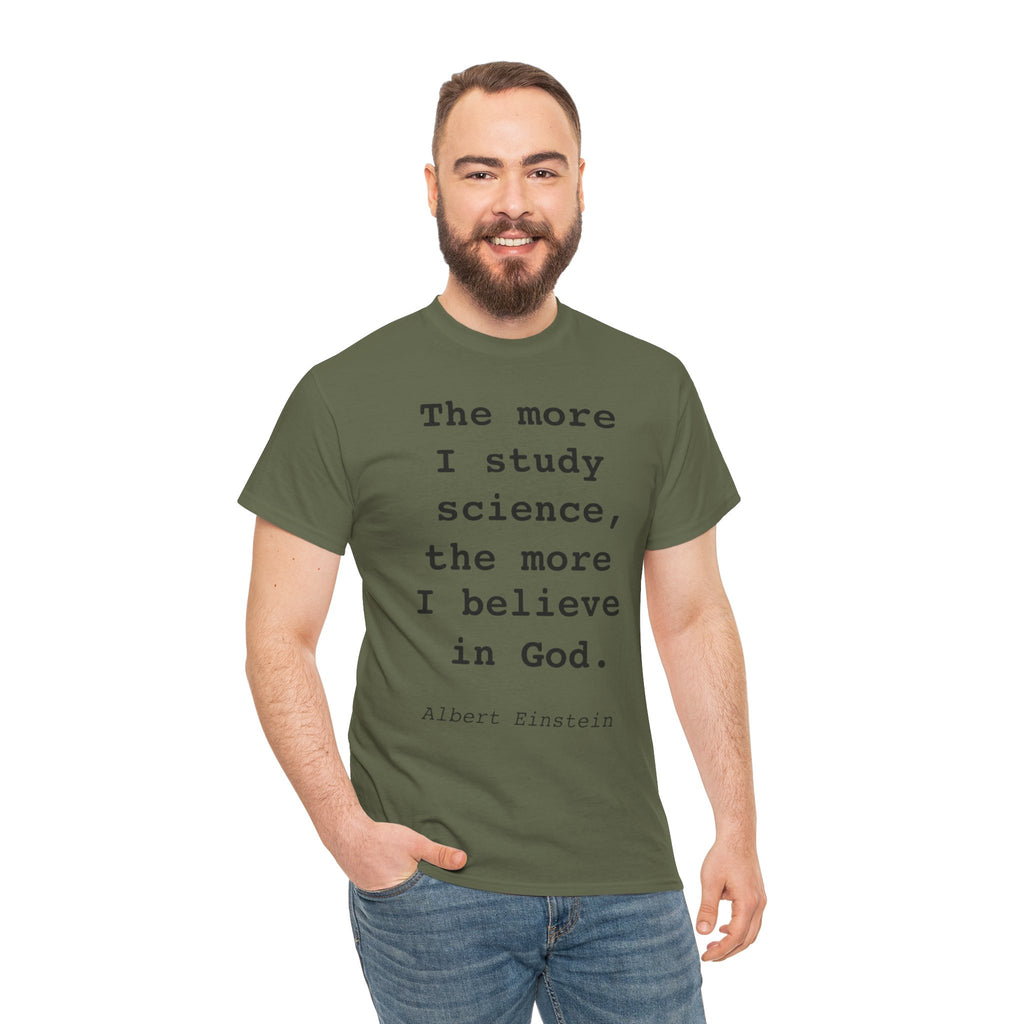 “The more I study science, the more I believe in God” —  T‑Shirt