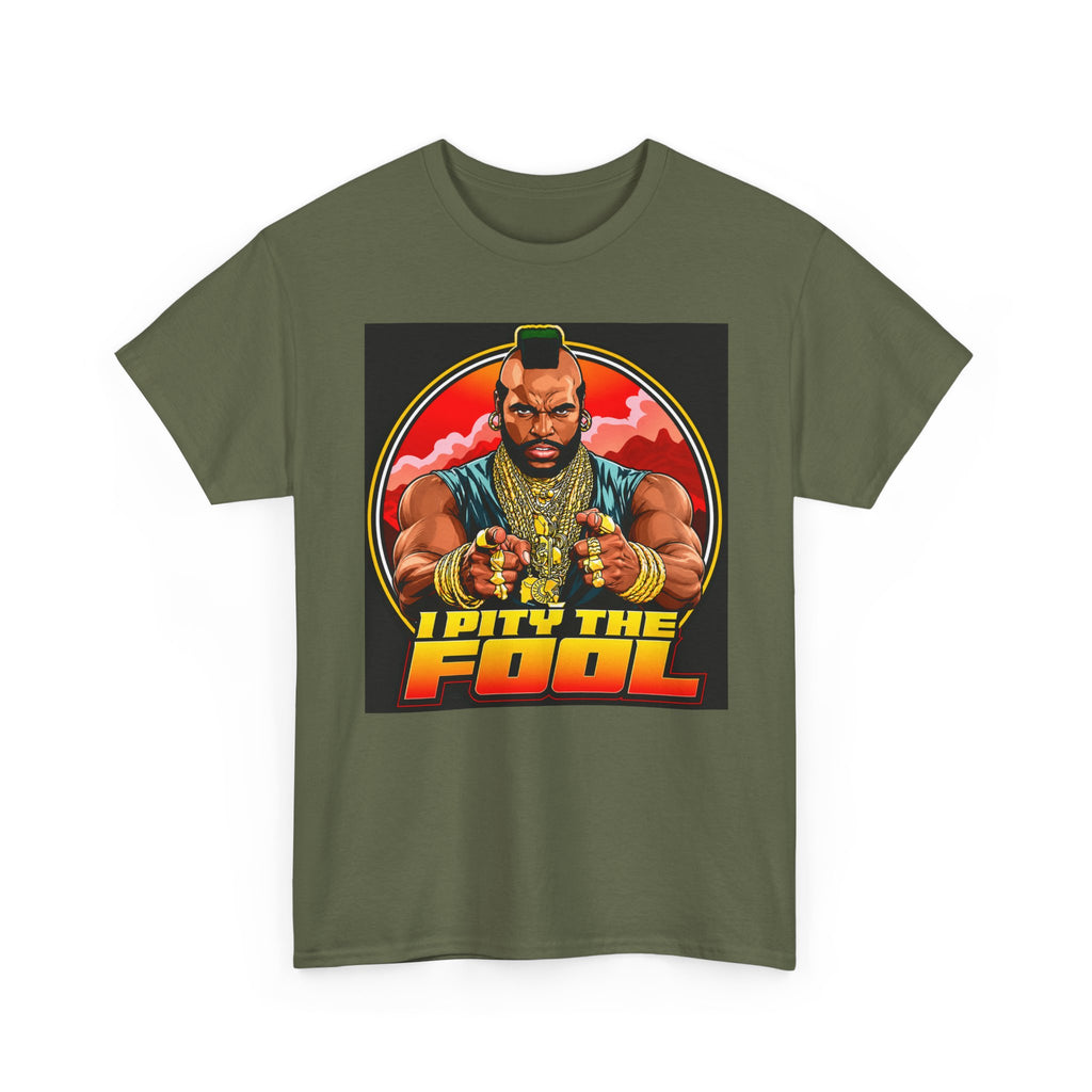 I Pity the Fool — T-Shirt