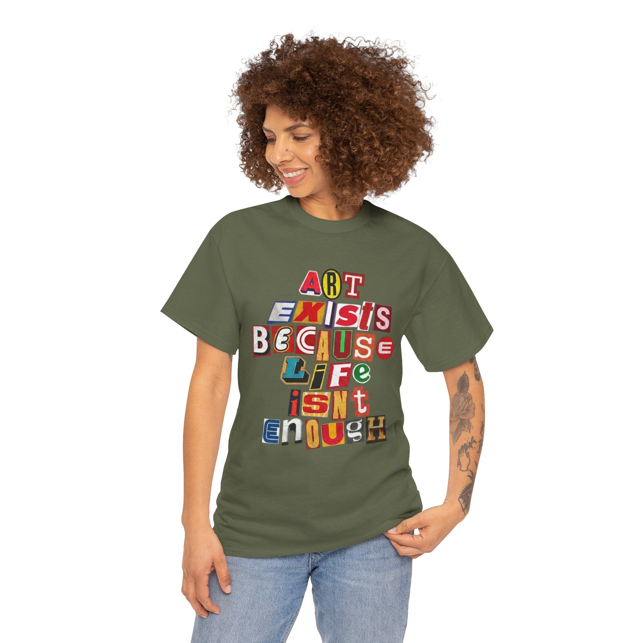 Art Exists Because Life Isn’t Enough — T-Shirt