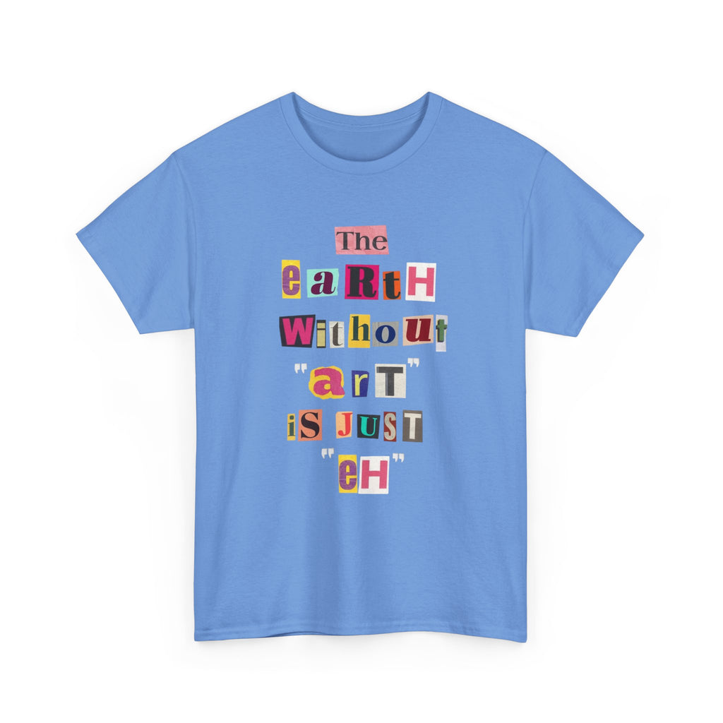 The Earth Without Art Is Just Eh T-Shirt – funny art graphic tee, design detail 8