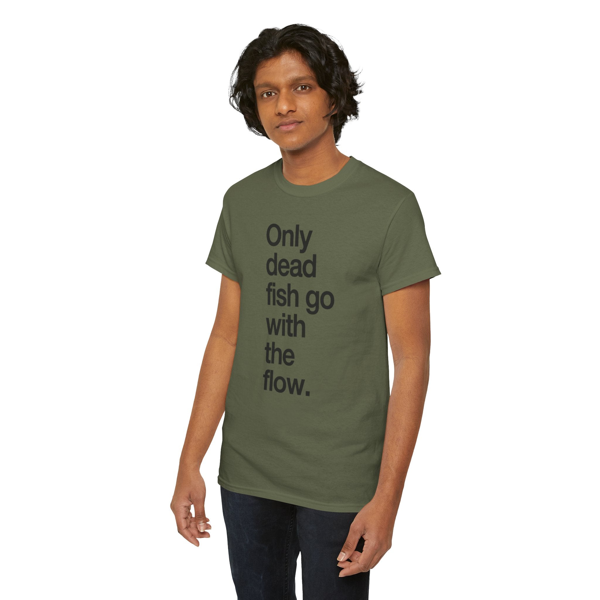 "Only Dead Fish Go With The Flow" — T-Shirt