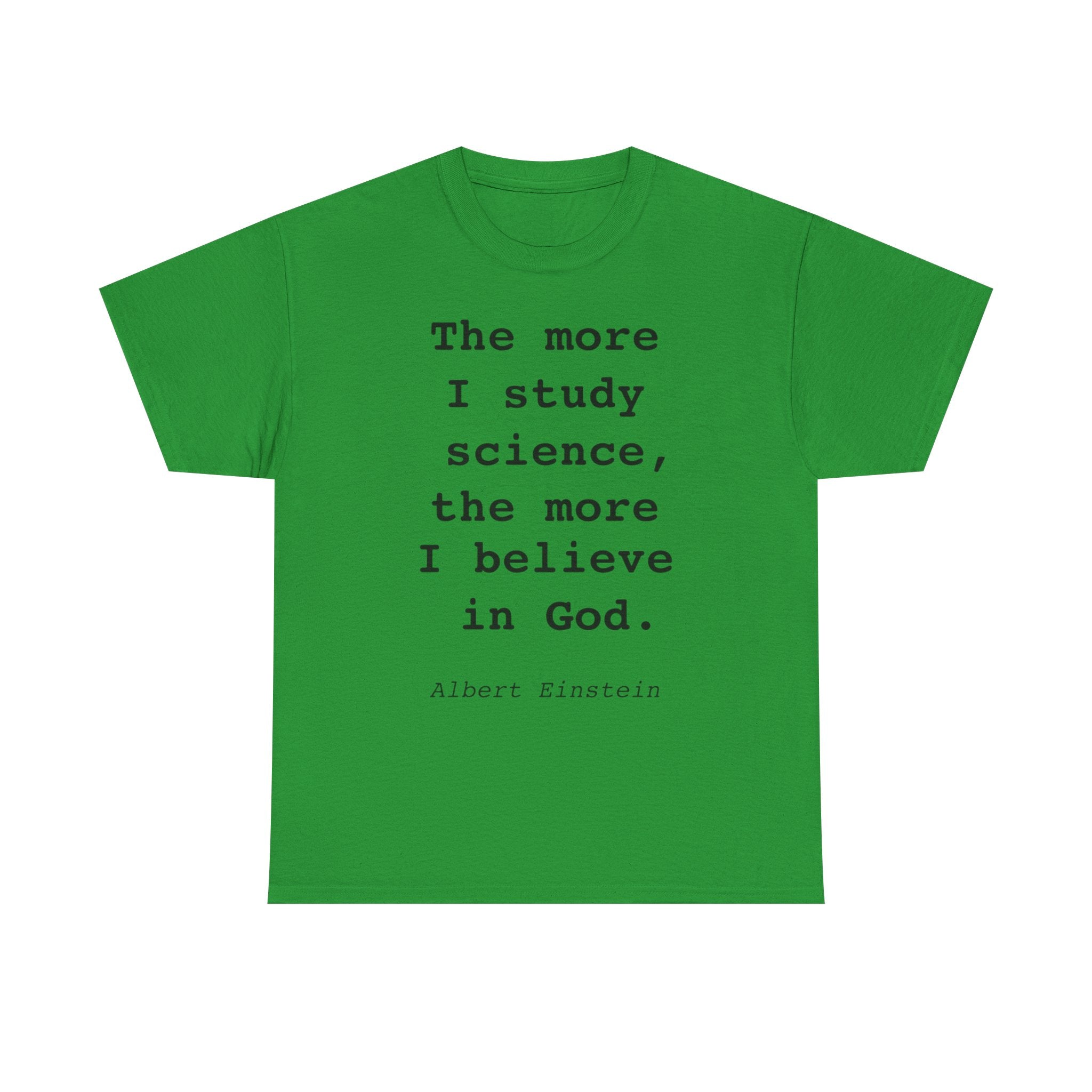 “The more I study science, the more I believe in God” —  T‑Shirt