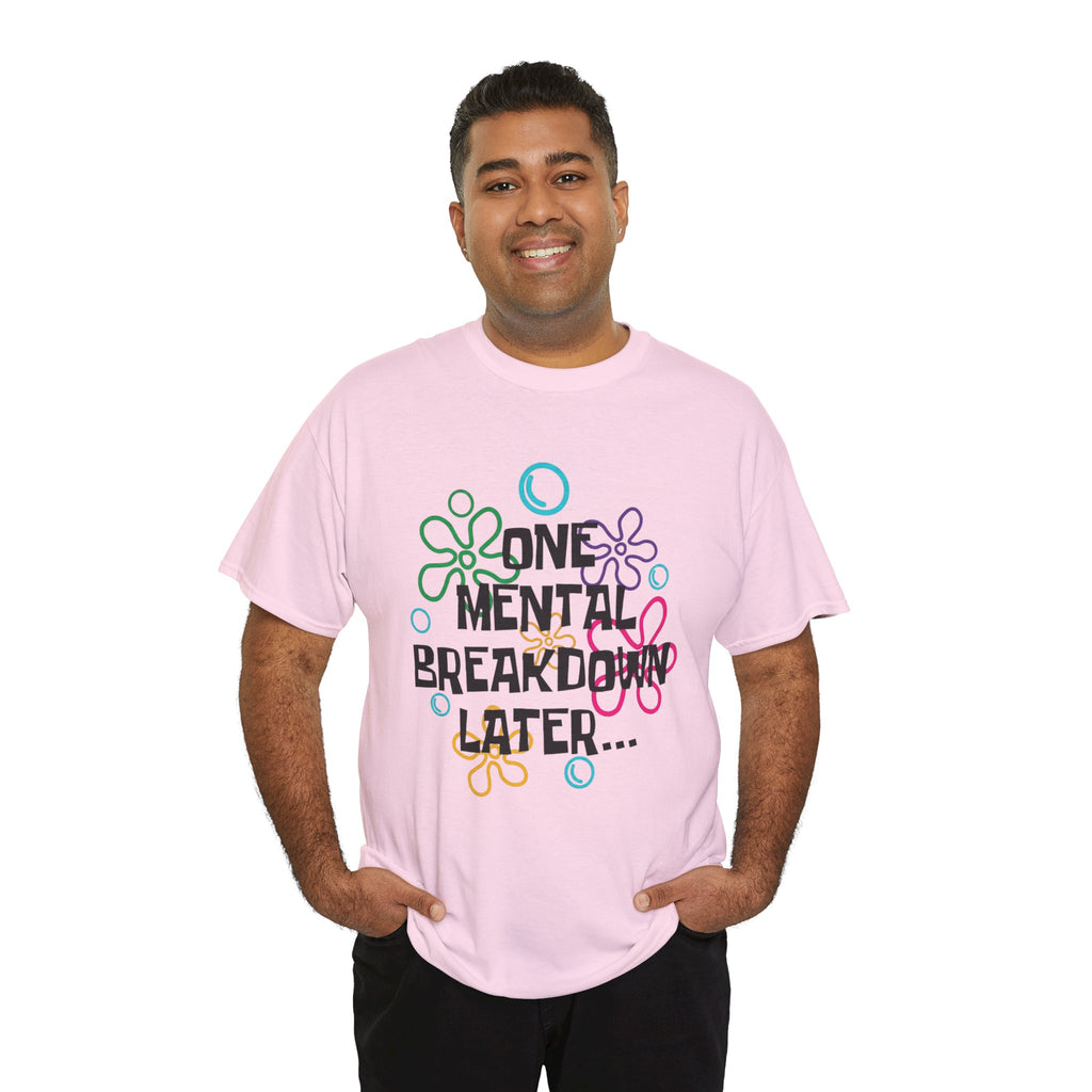 T-Shirt — "One Mental Breakdown Later"
