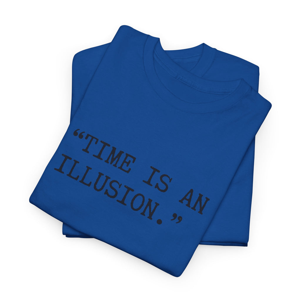 “Time Is an Illusion.” Albert Einstein — T Shirt
