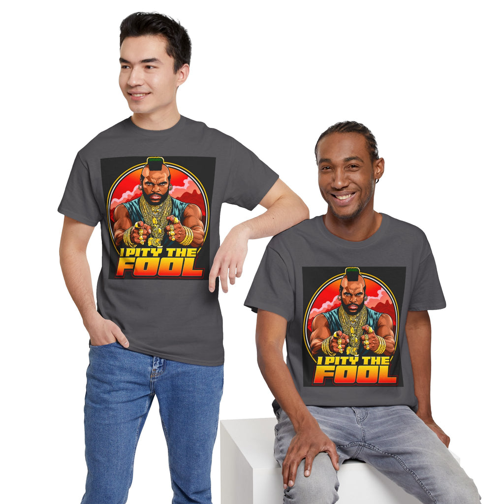 I Pity the Fool — T-Shirt