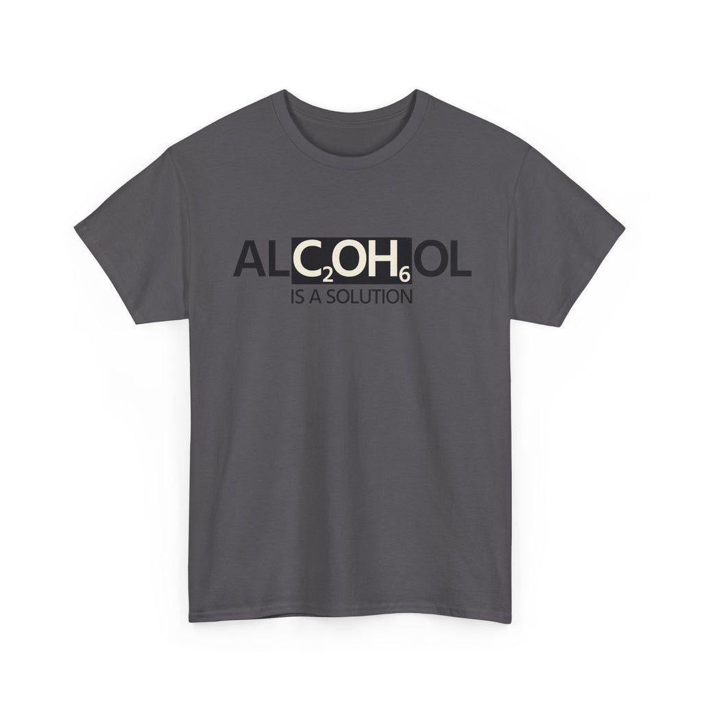 "Alcohol Is A Solution" — T-Shirt