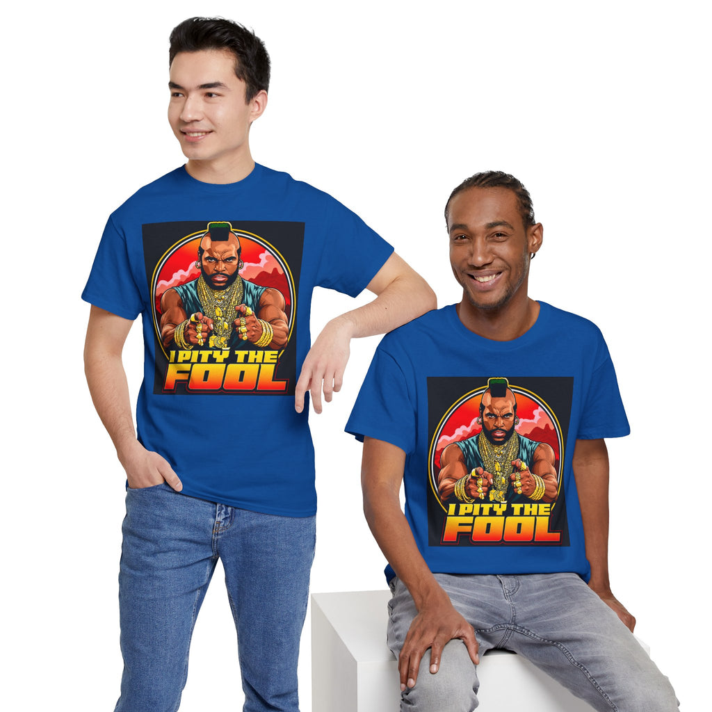 I Pity the Fool — T-Shirt