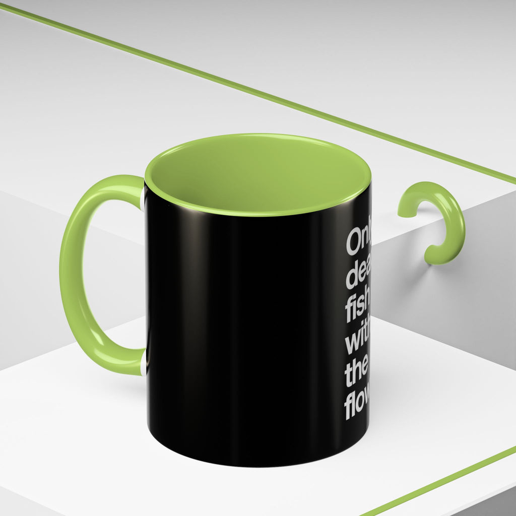 "Only Dead Fish Go With The Flow" — Coffee Mug
