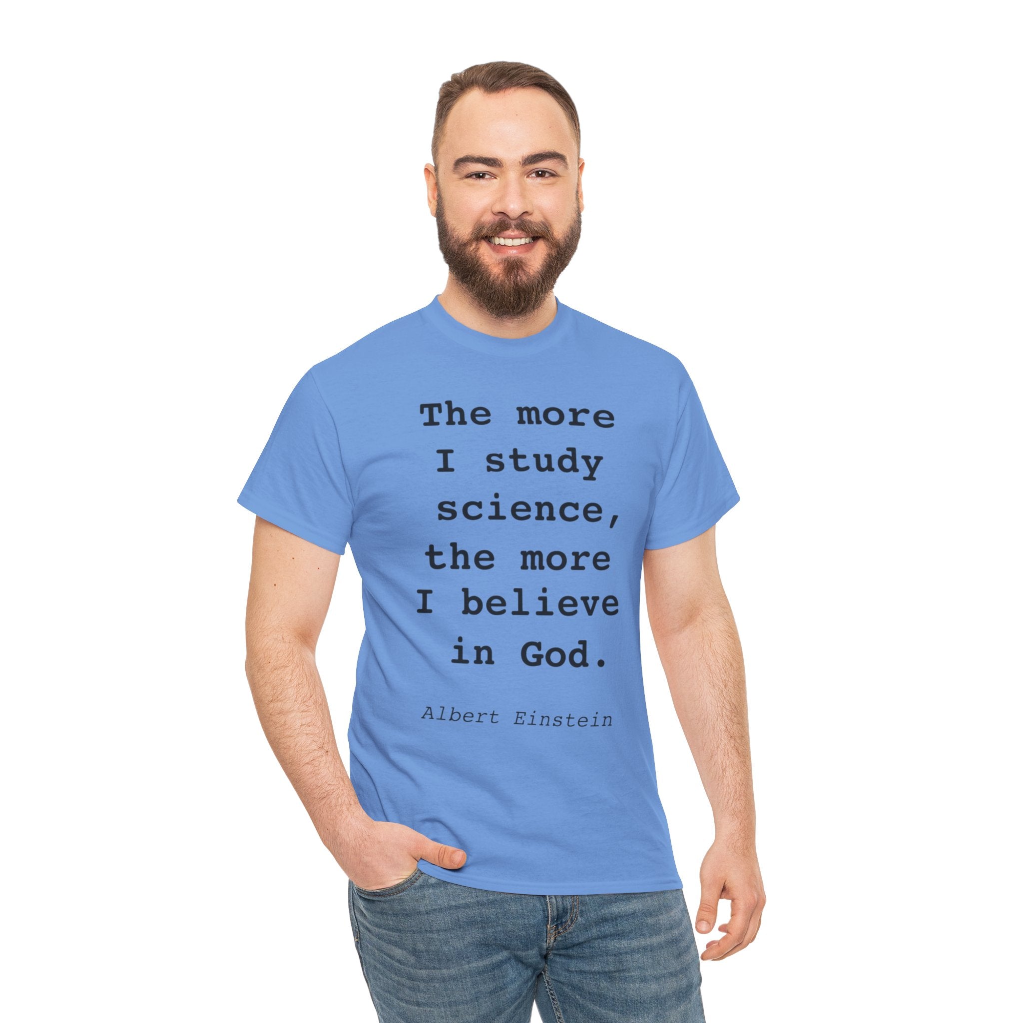 “The more I study science, the more I believe in God” —  T‑Shirt