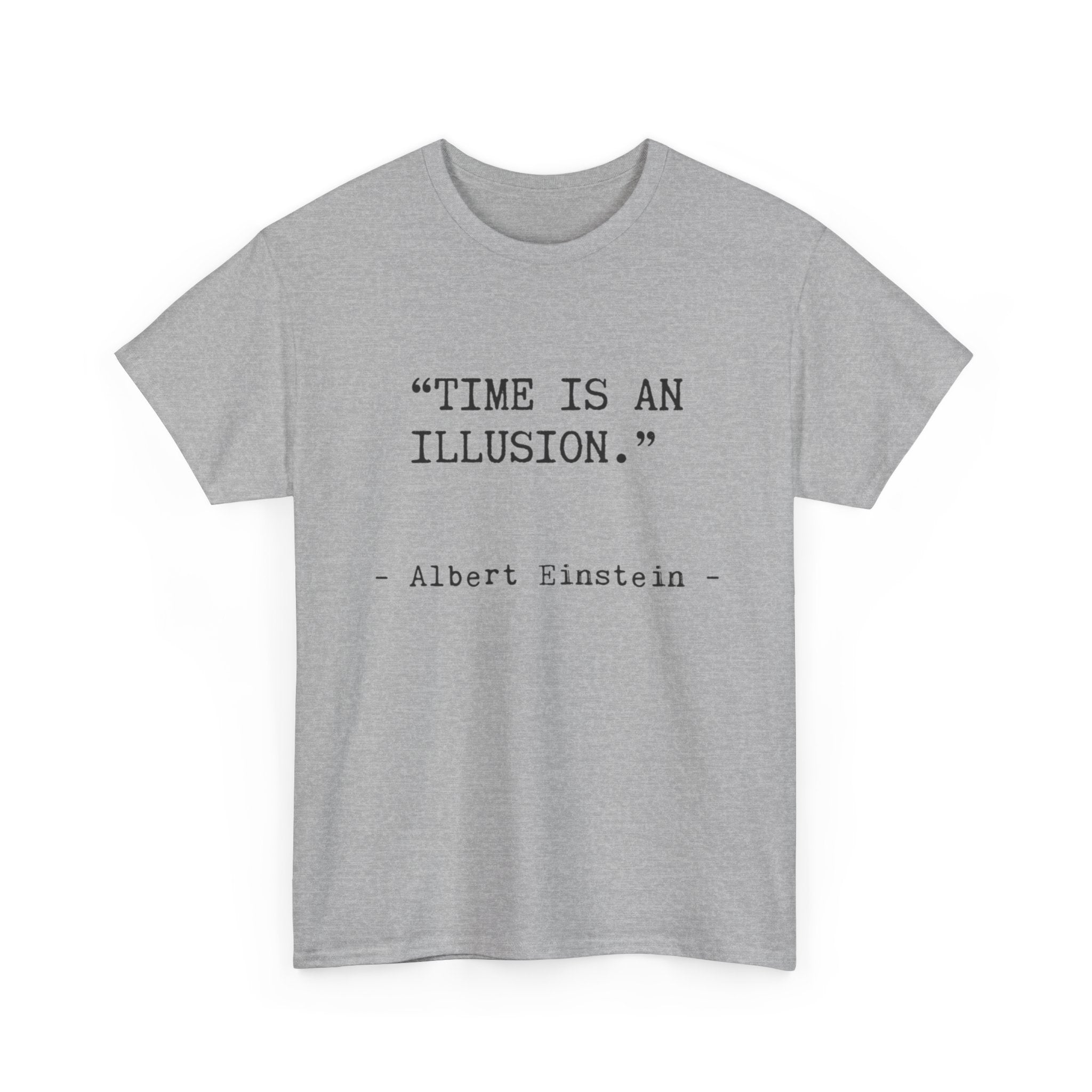 “Time Is an Illusion.” Albert Einstein — T Shirt