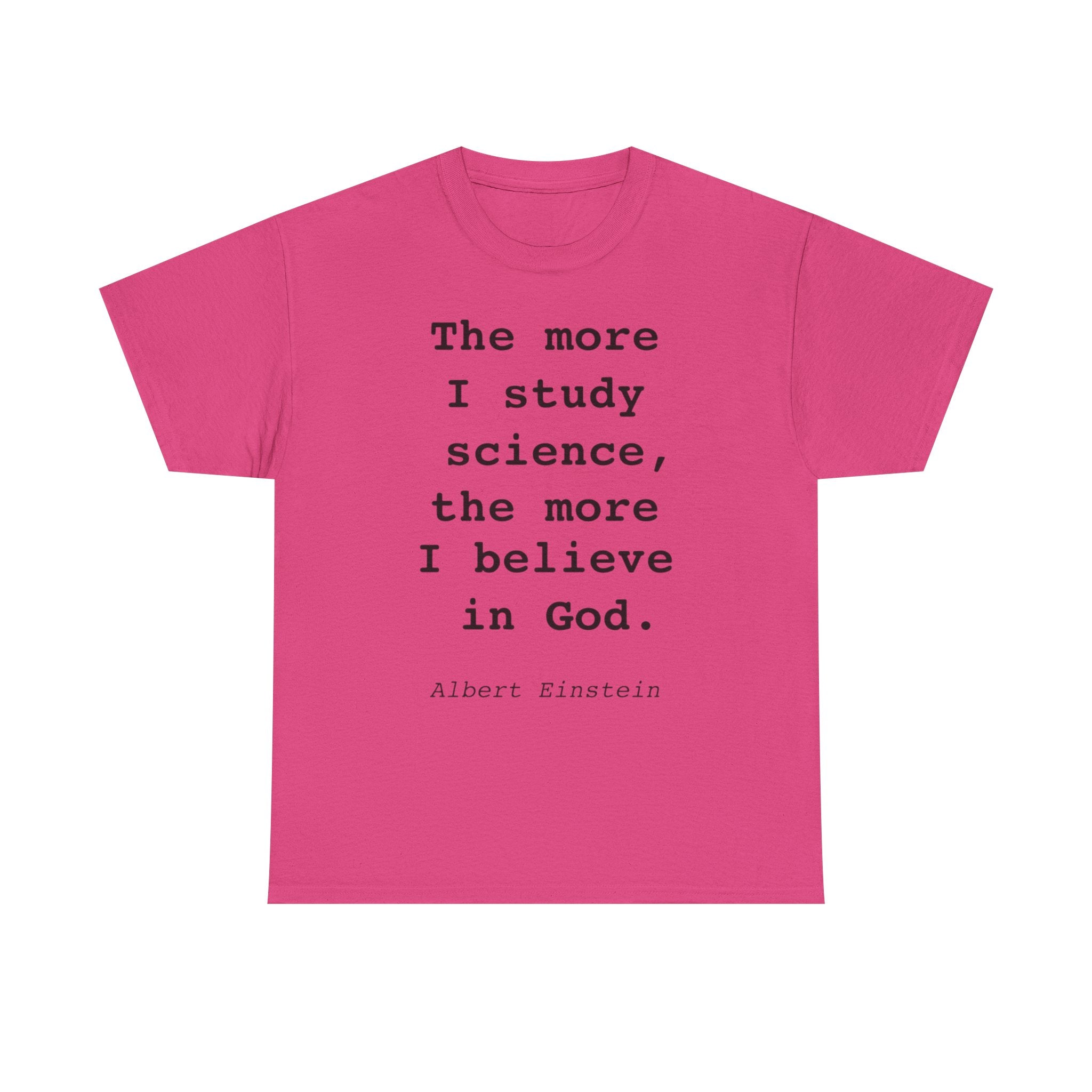“The more I study science, the more I believe in God” —  T‑Shirt