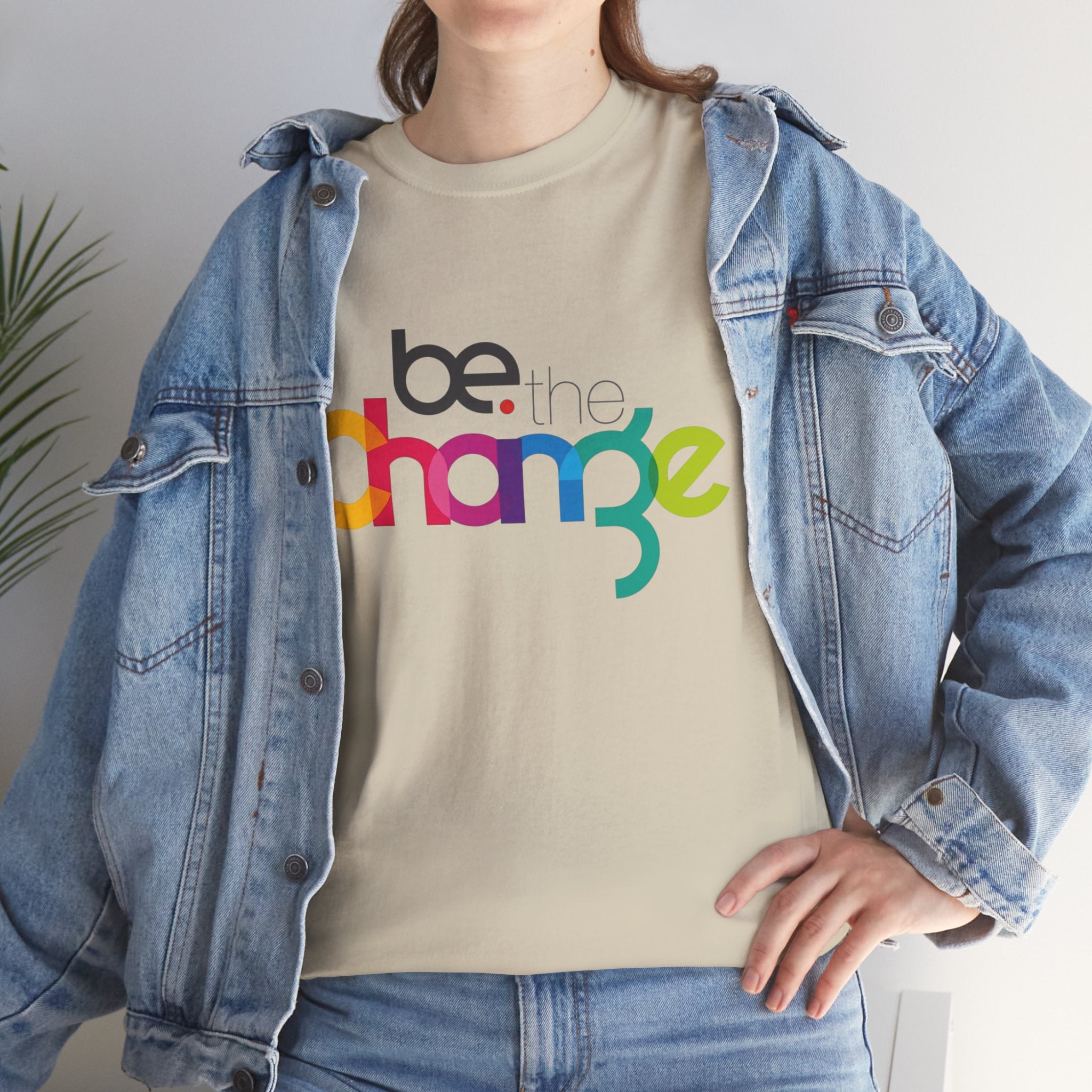 Be the Change — T-Shirt