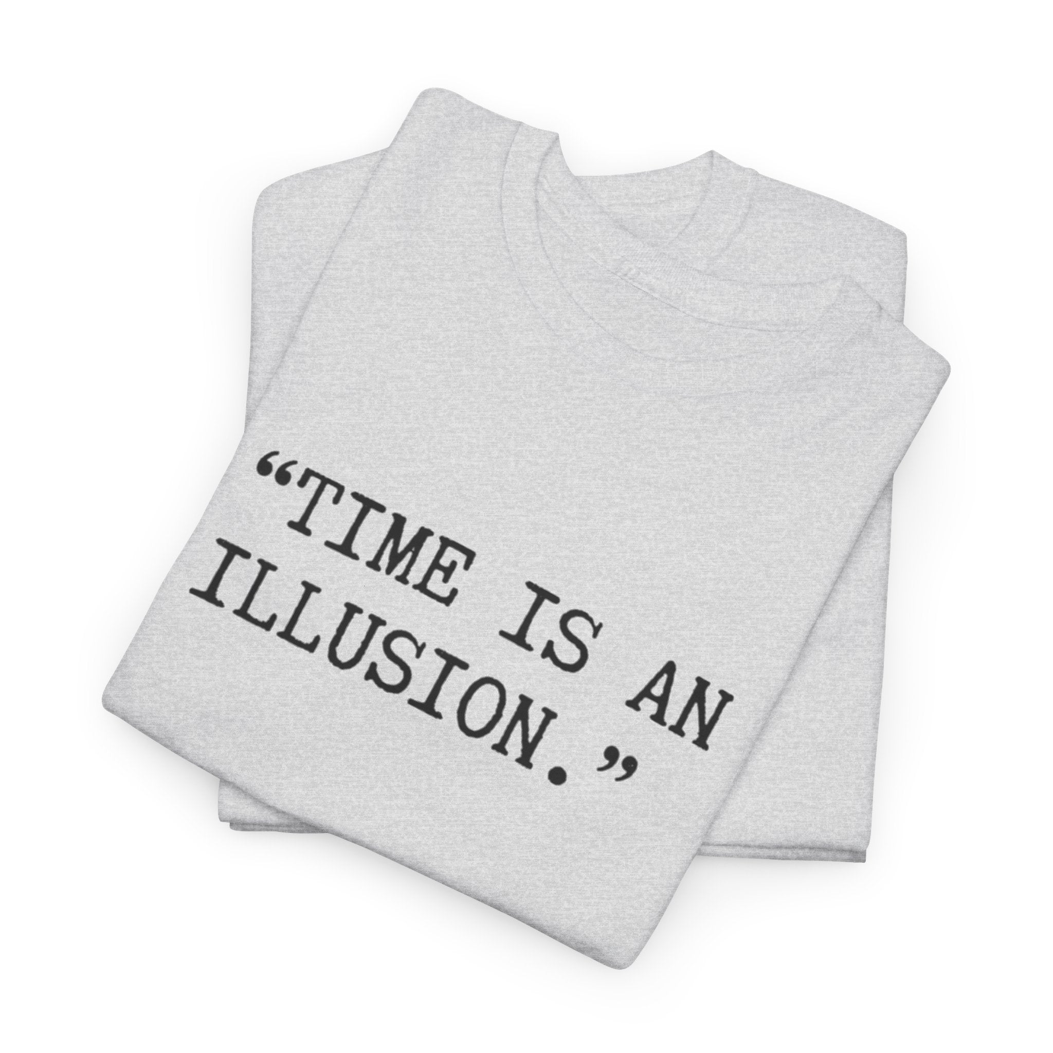 “Time Is an Illusion.” Albert Einstein — T Shirt
