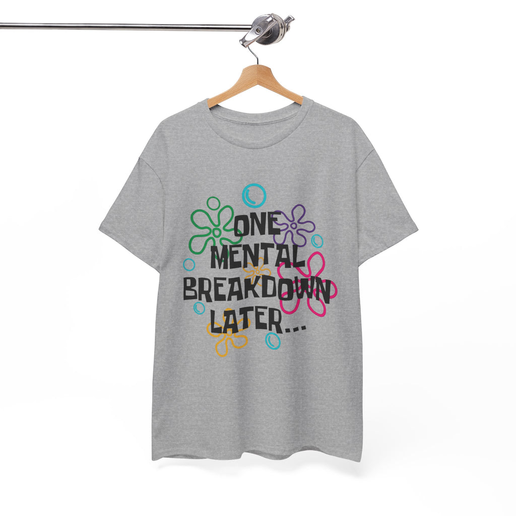 T-Shirt — "One Mental Breakdown Later"