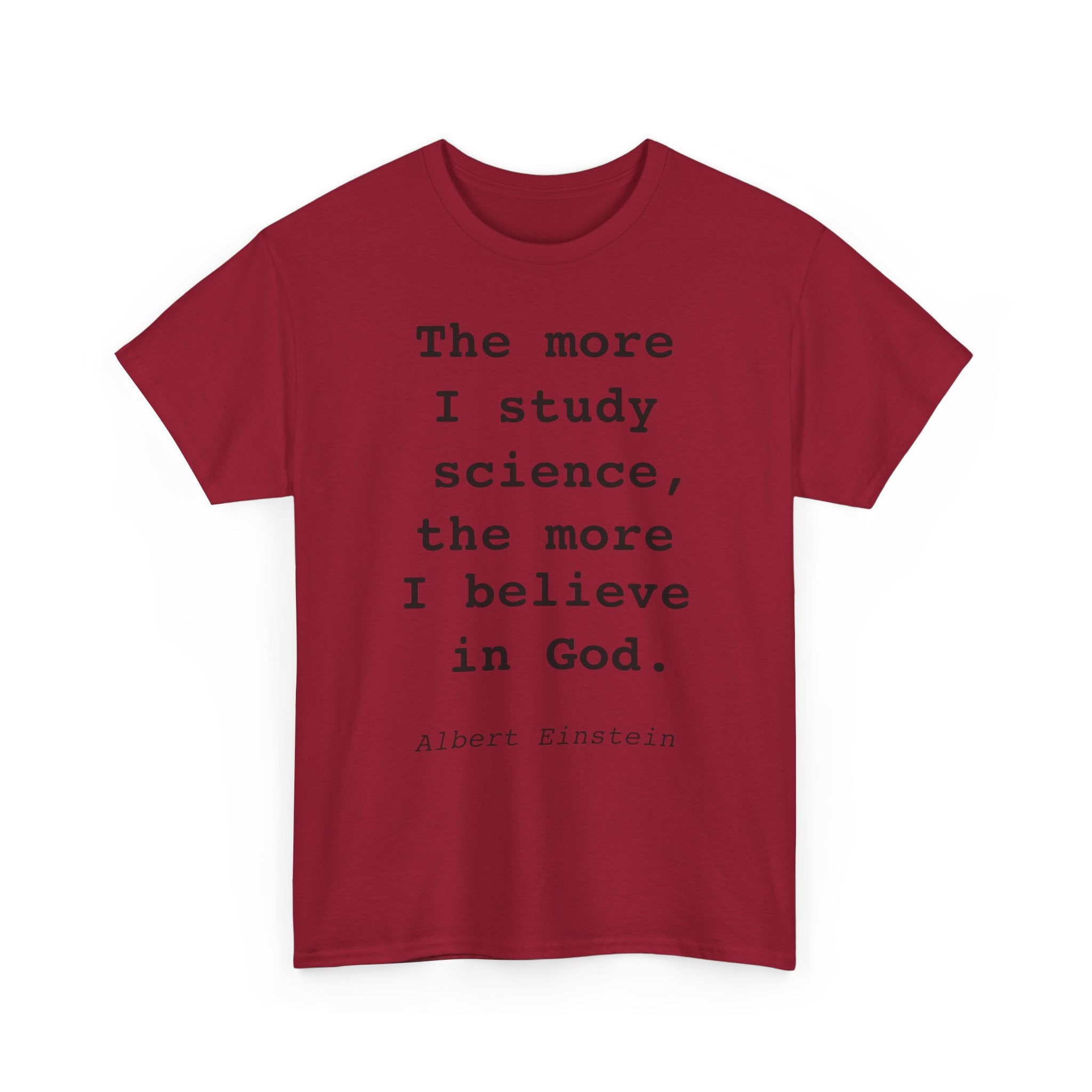 “The more I study science, the more I believe in God” —  T‑Shirt