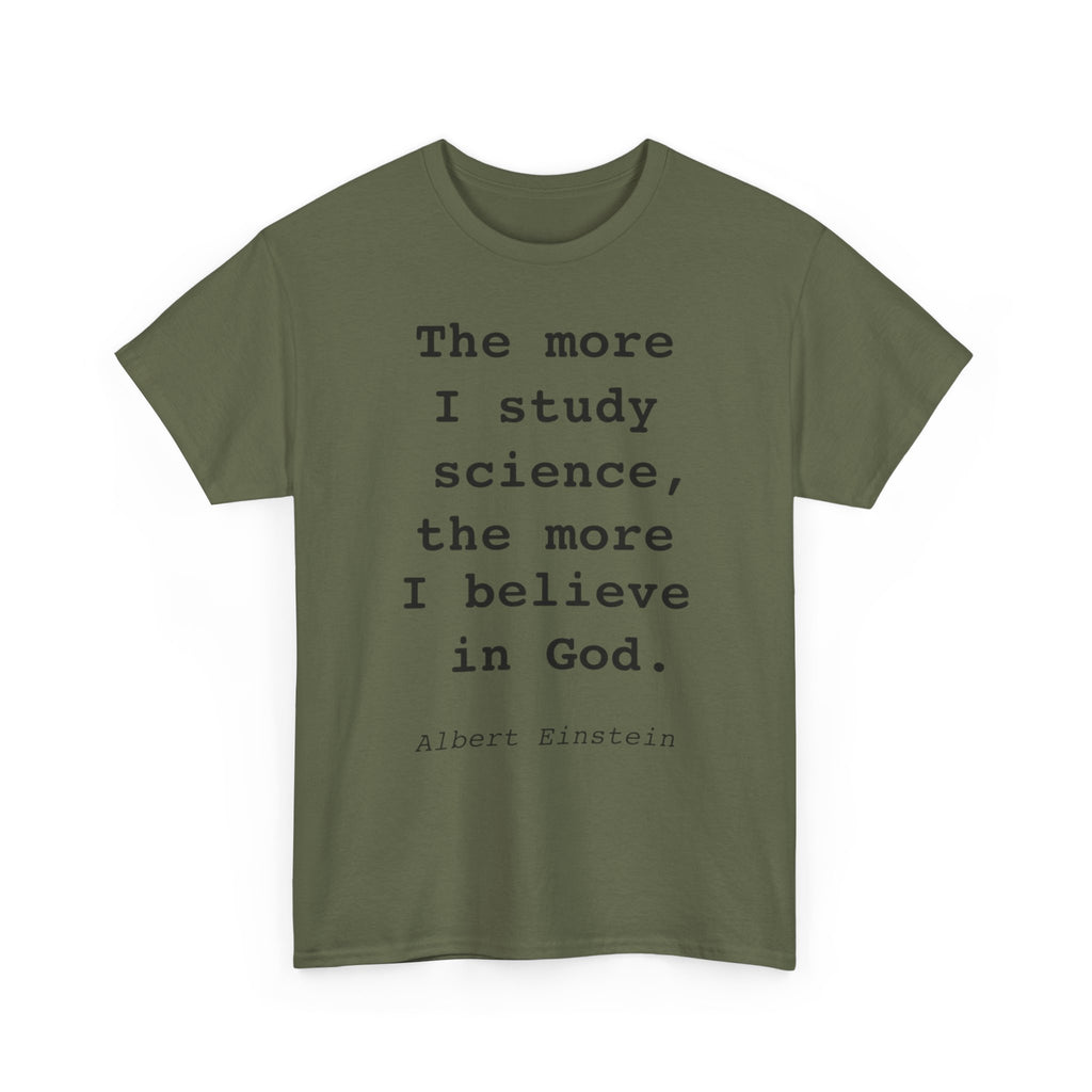 “The more I study science, the more I believe in God” —  T‑Shirt