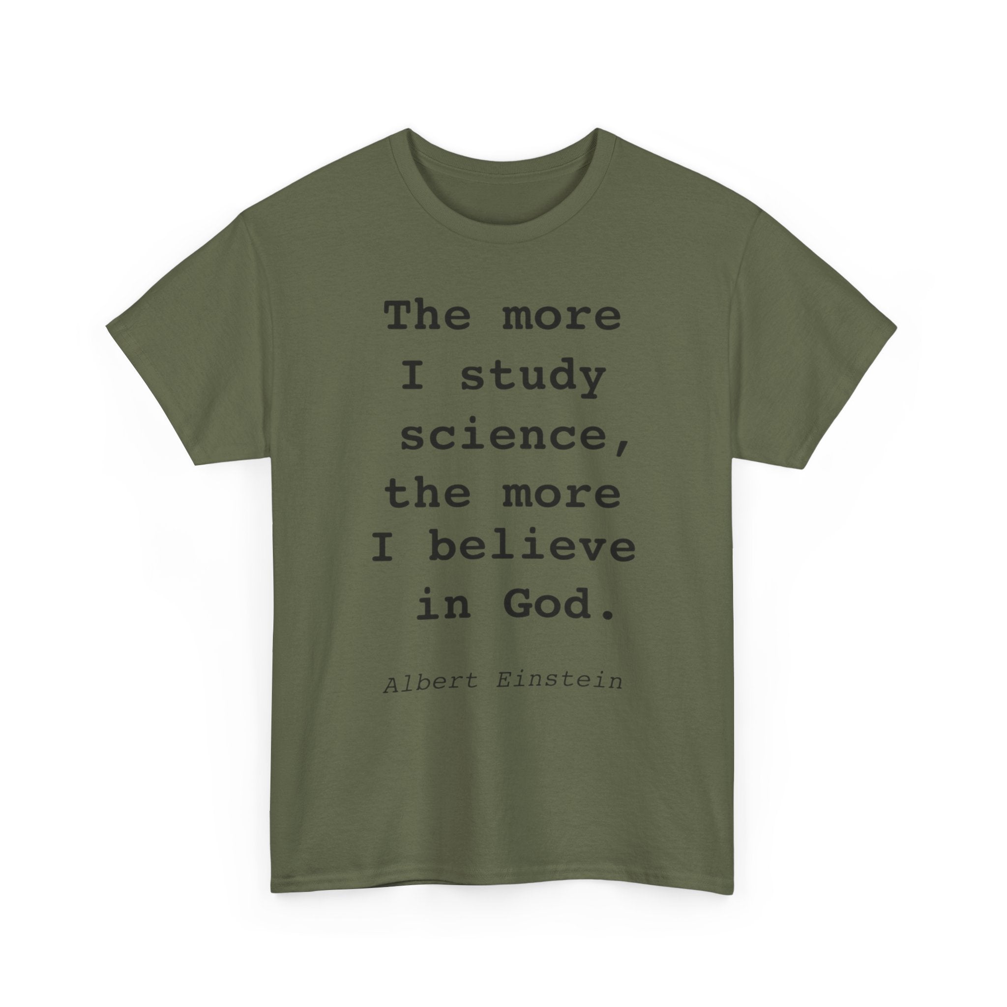 “The more I study science, the more I believe in God” —  T‑Shirt